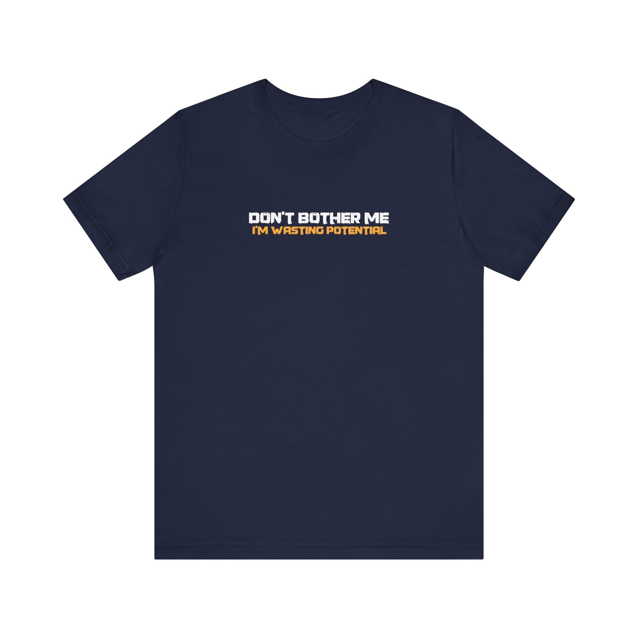 Don't Bother Me - I'm Wasting Potential - Men's T-Shirt