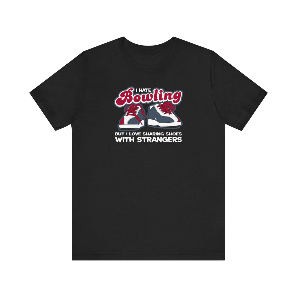 I Hate Bowling But I Love Sharing Shoes With Strangers - Men's T-Shirt