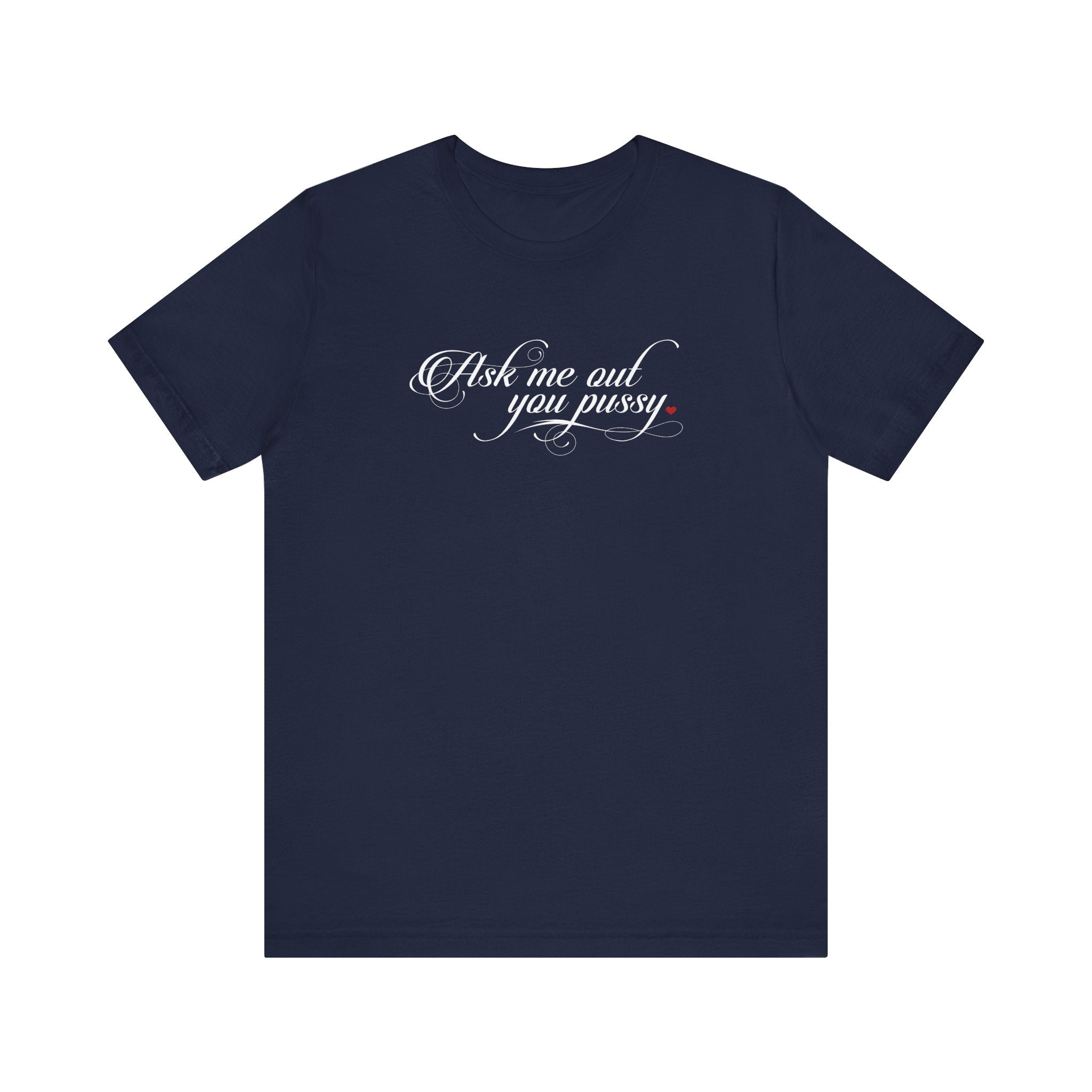 Ask Me Out You Pussy - Men's T-Shirt