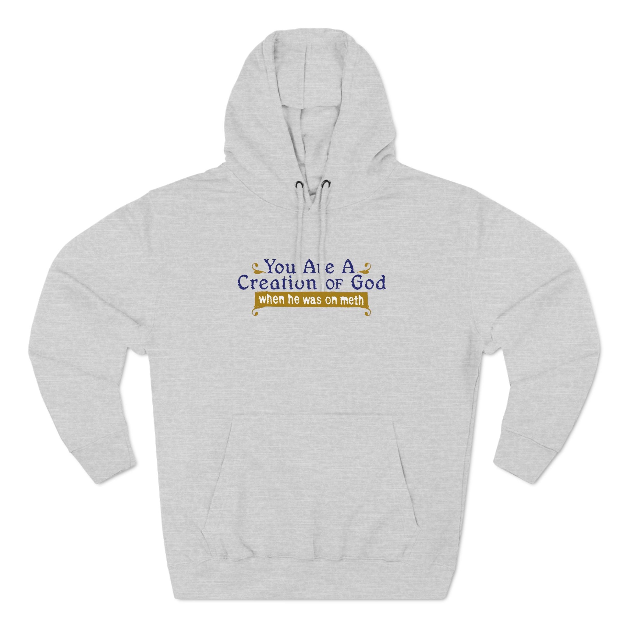 You Are A Creation Of God - When He Was On Meth - Hoodie