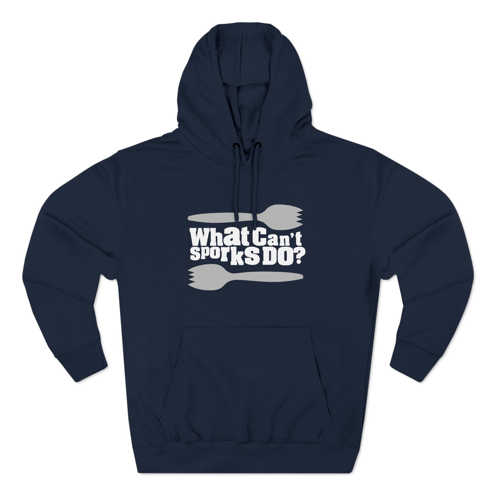 What Can't Sporks Do? Well I'll Tell You What They Can't Do - Hoodie