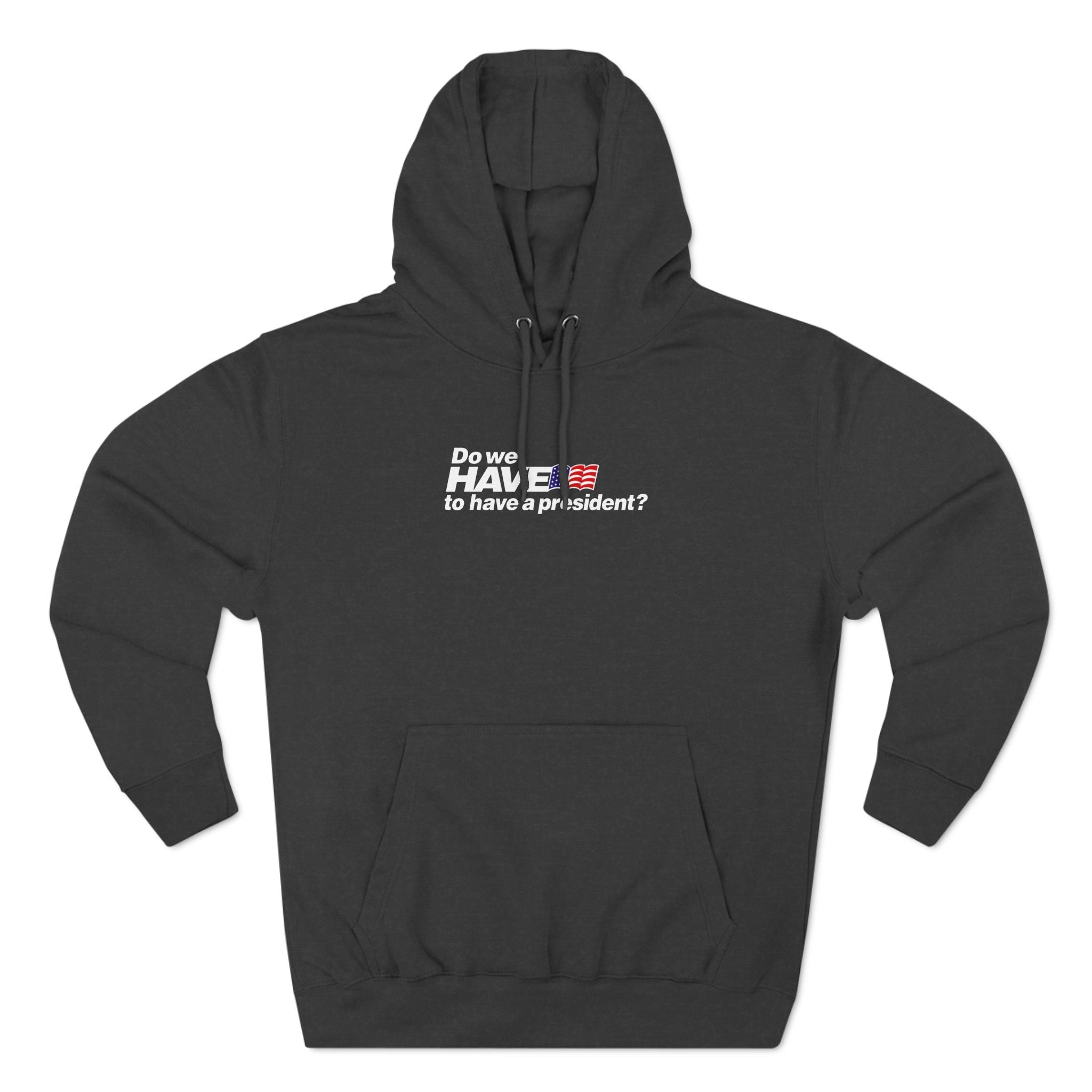 Do We Have To Have A President? - Hoodie
