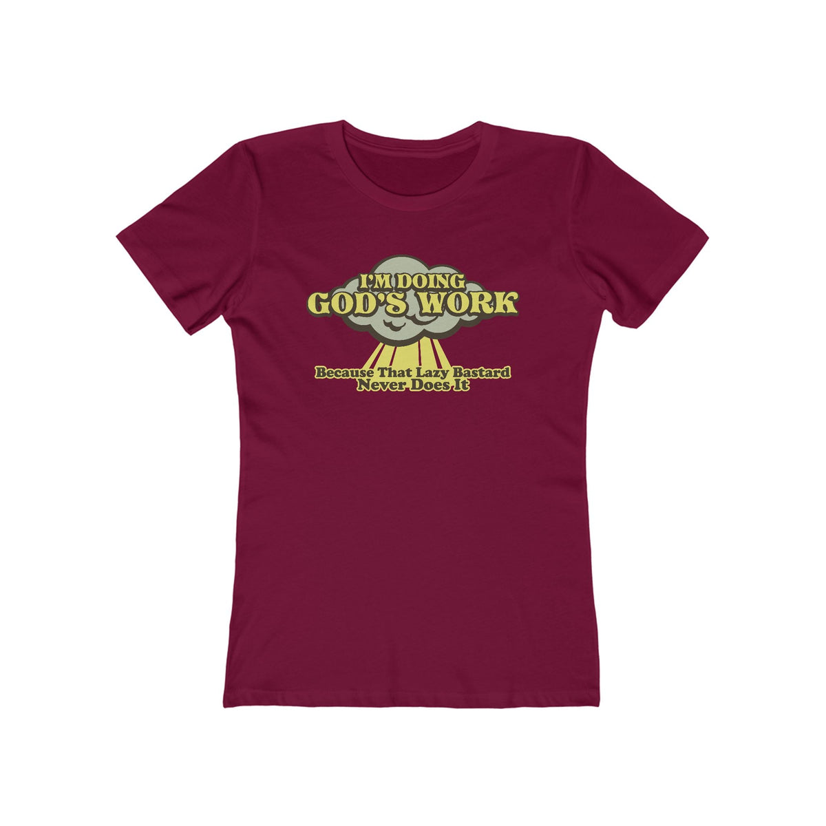 I'm Doing God's Work - Because That Lazy Bastard Never Does It  - Women’s T-Shirt