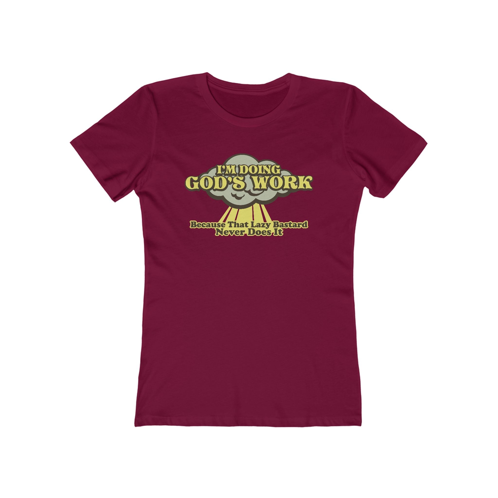 I'm Doing God's Work - Because That Lazy Bastard Never Does It  - Women’s T-Shirt