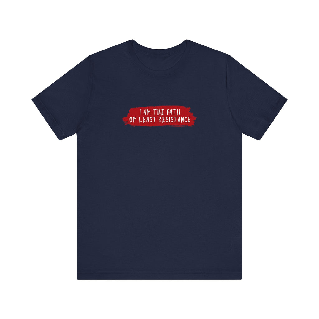 I Am The Path Of Least Resistance - Men's T-Shirt