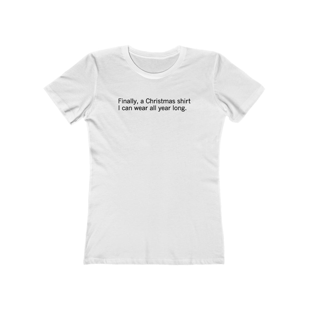 Finally A Christmas Shirt I Can Wear All Year  - Women’s T-Shirt