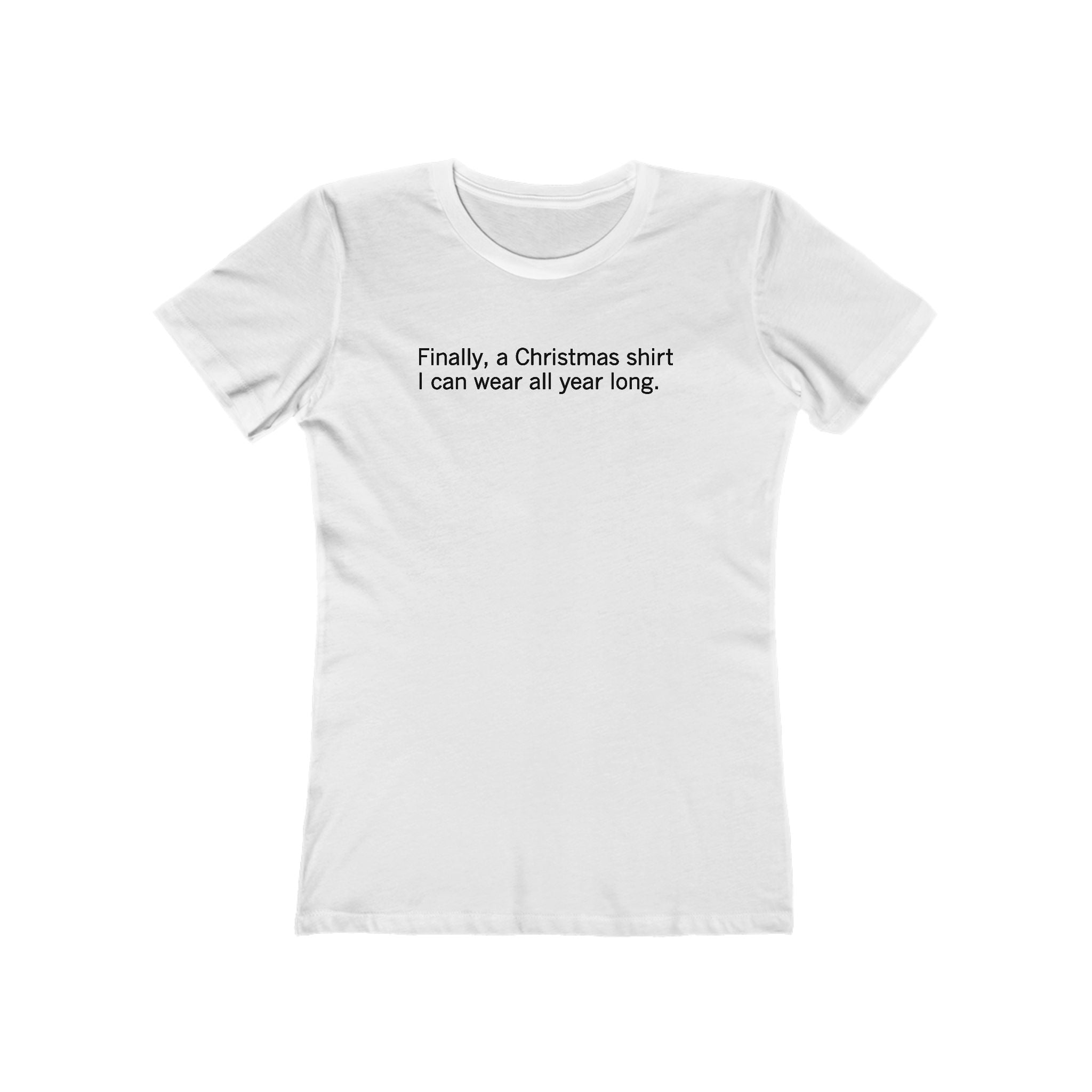 Finally A Christmas Shirt I Can Wear All Year  - Women’s T-Shirt