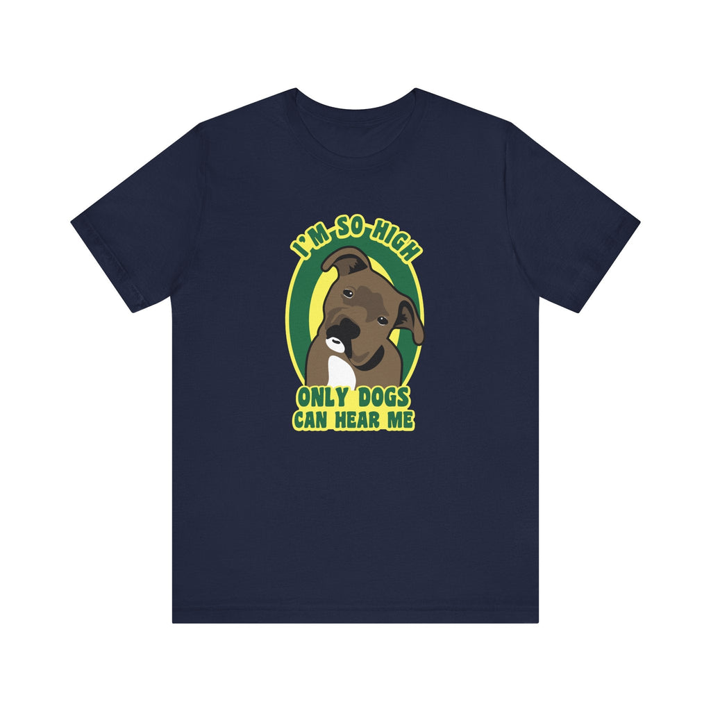 I'm So High Only Dogs Can Hear Me - Men's T-Shirt