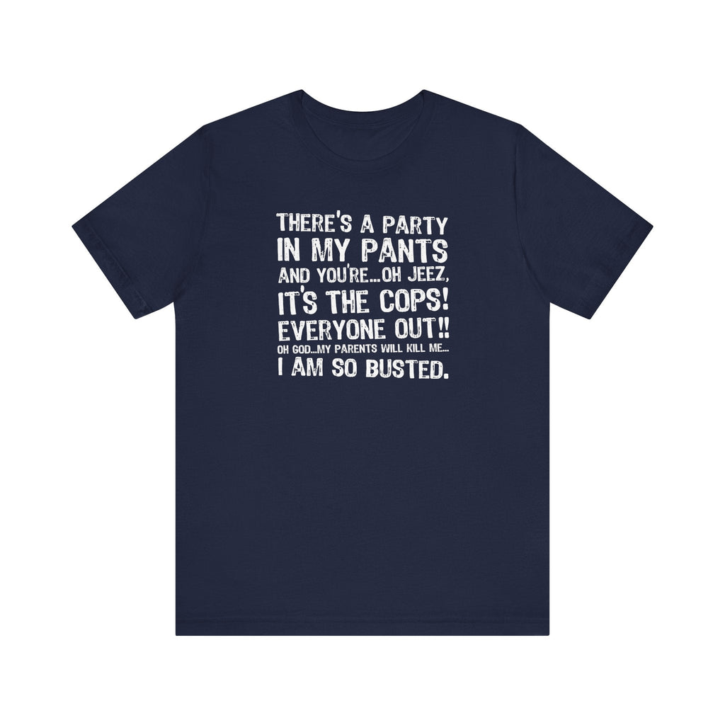 There's A Party In My Pants And You're... Oh Jeez It's The Cops! - Men's T-Shirt