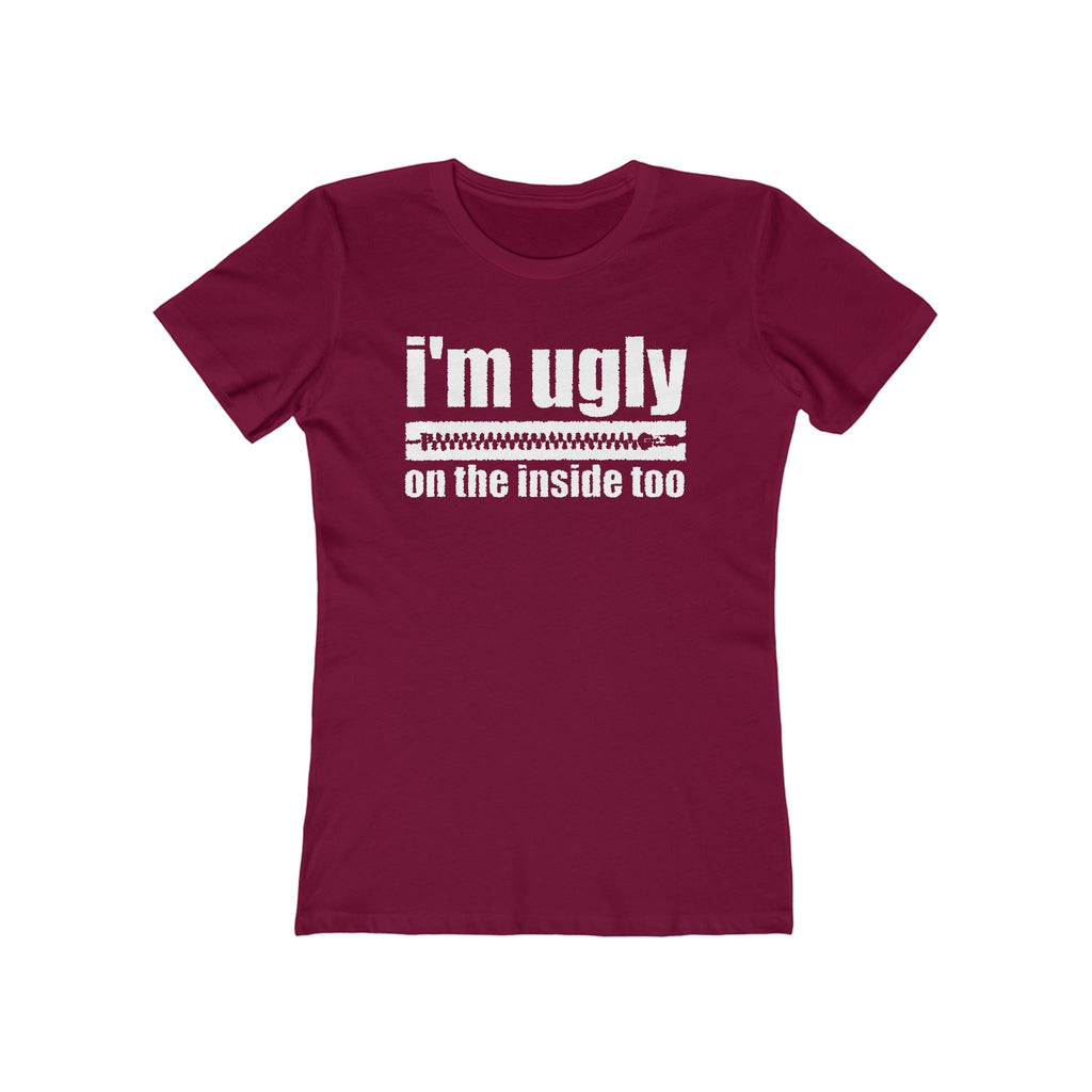 I'm Ugly On The Inside Too - Women’s T-Shirt