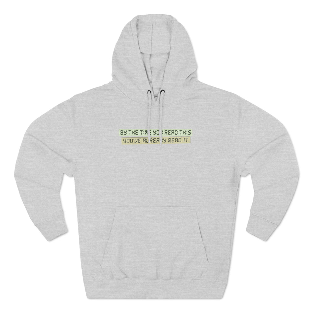 By The Time You Read This You've Already Read It - Hoodie