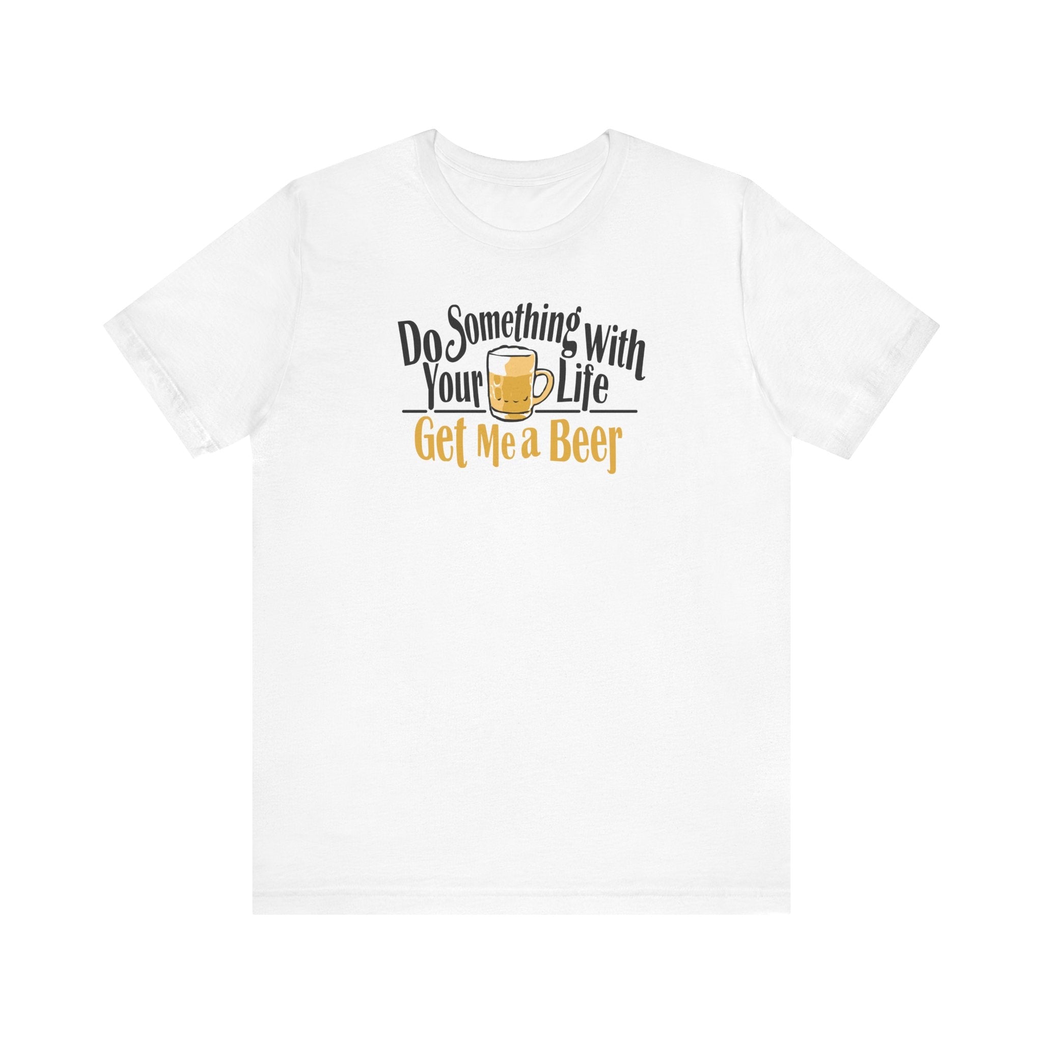 Do Something With Your Life - Get Me A Beer - Men's T-Shirt