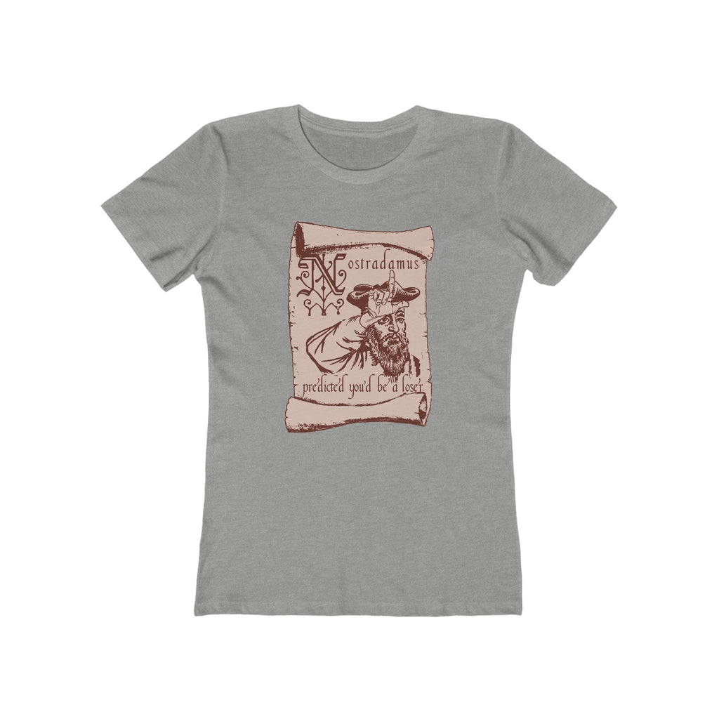 Nostradamus Predicted You'd Be A Loser - Women’s T-Shirt