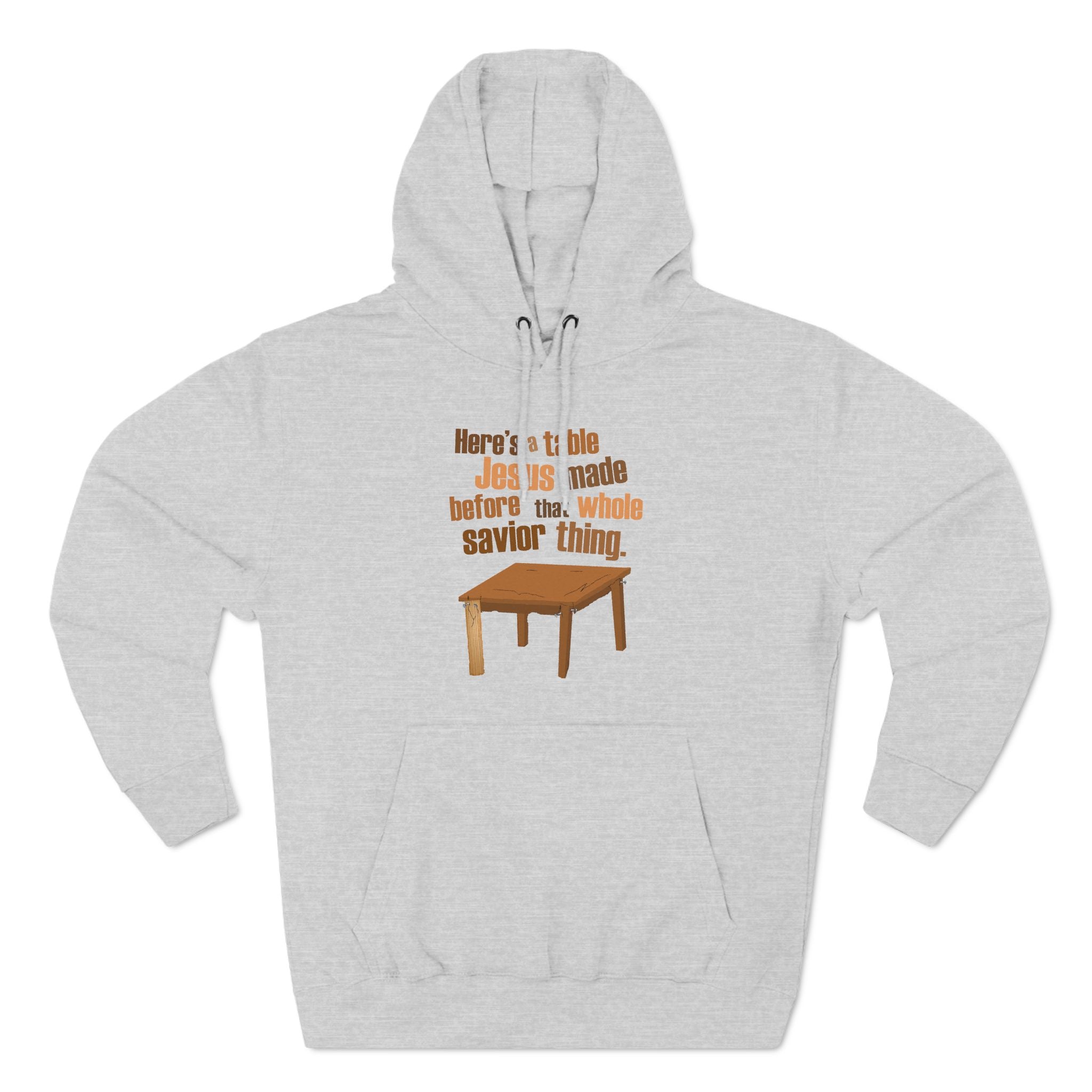 Here's A Table Jesus Made Before That Whole Savior - Hoodie