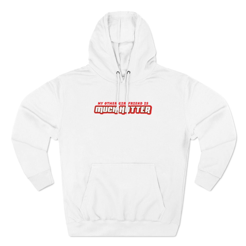 My Other Girlfriend Is Much Hotter - Hoodie