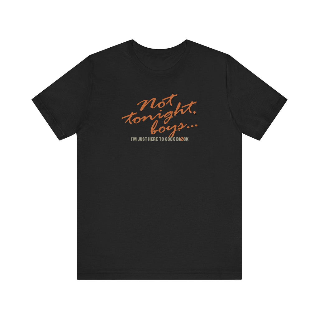 Not Tonight Boys. I'm Just Here To Cock Block. - Men's T-Shirt