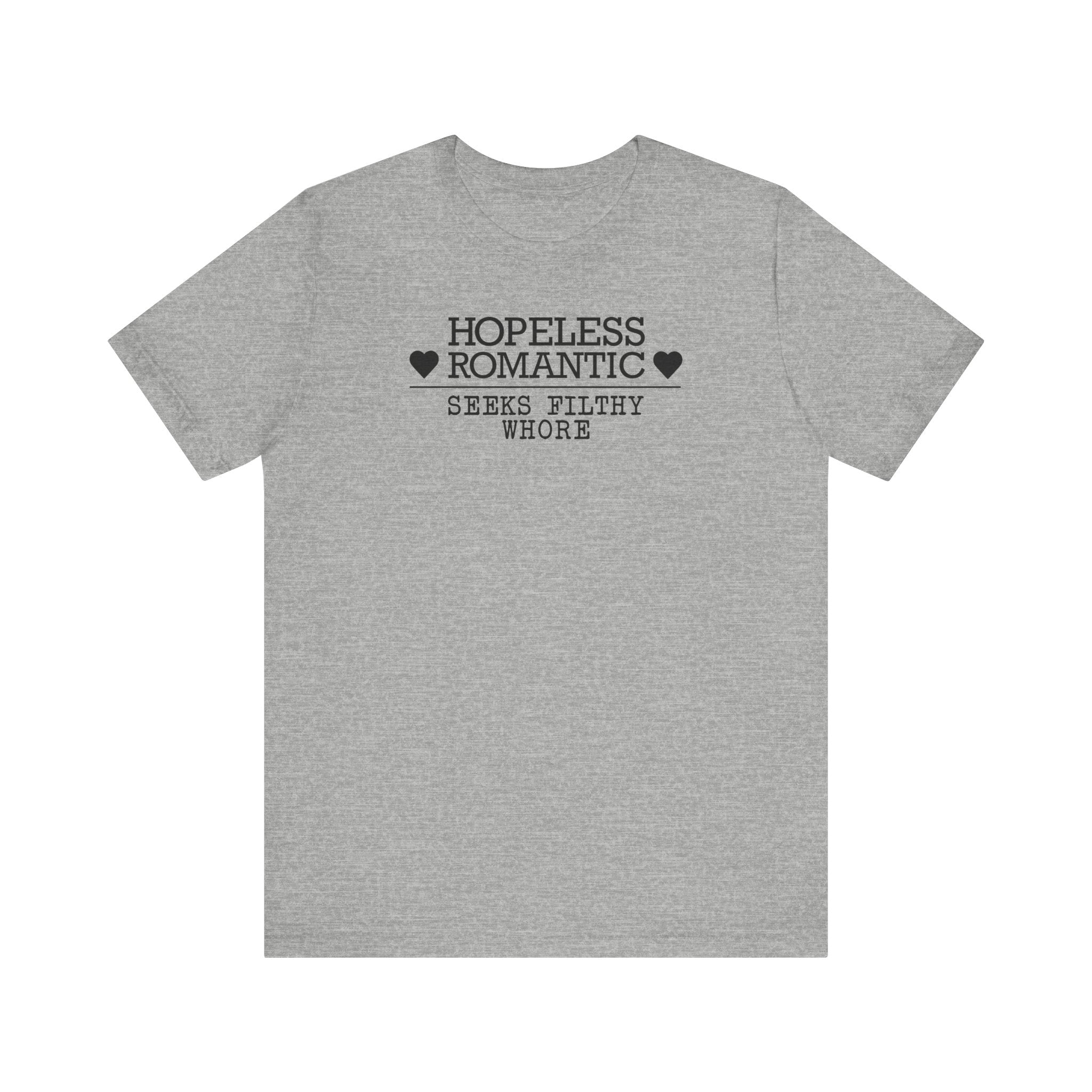 Hopeless Romantic Seeks Filthy Whore - Men's T-Shirt