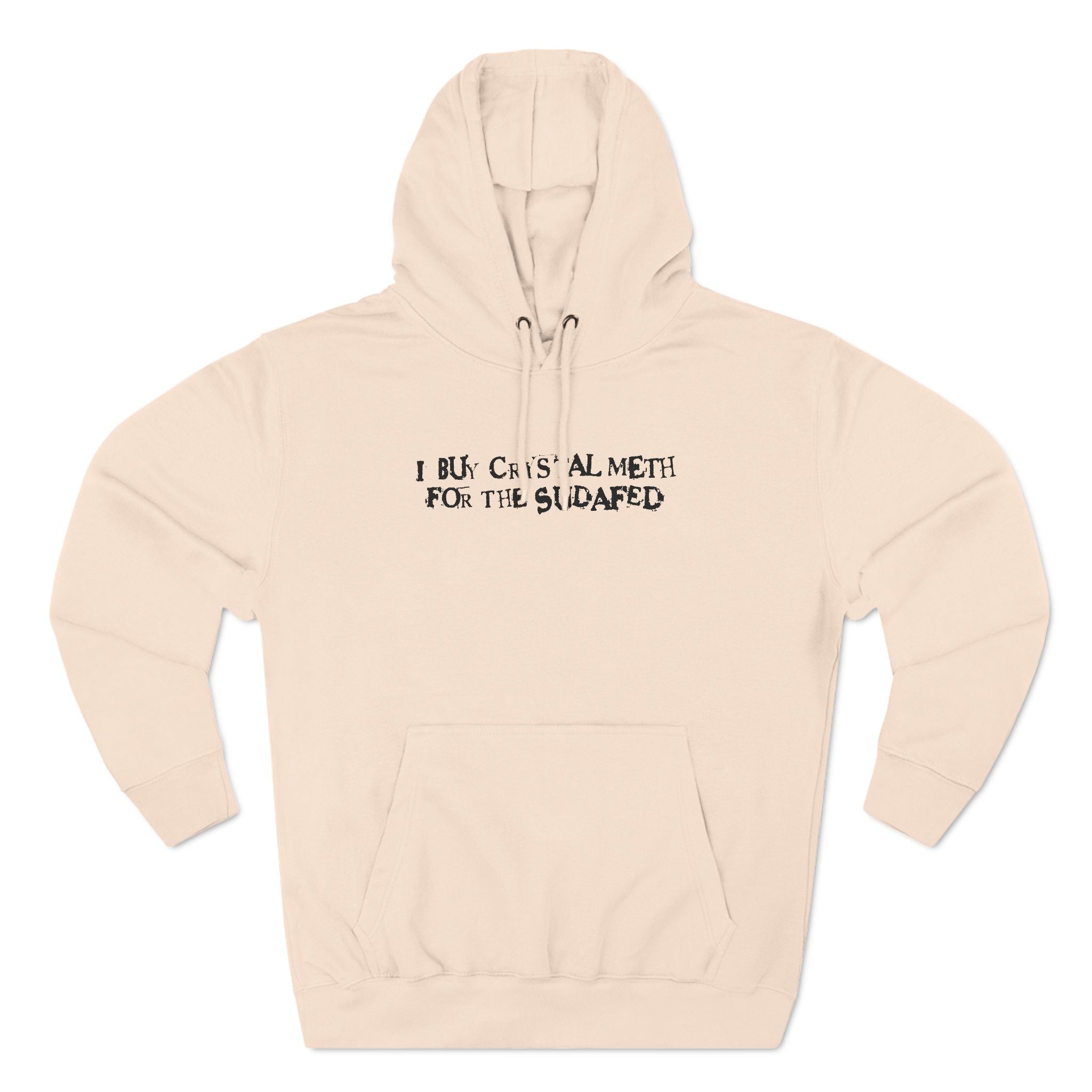 I Buy Crystal Meth For The Sudafed - Hoodie