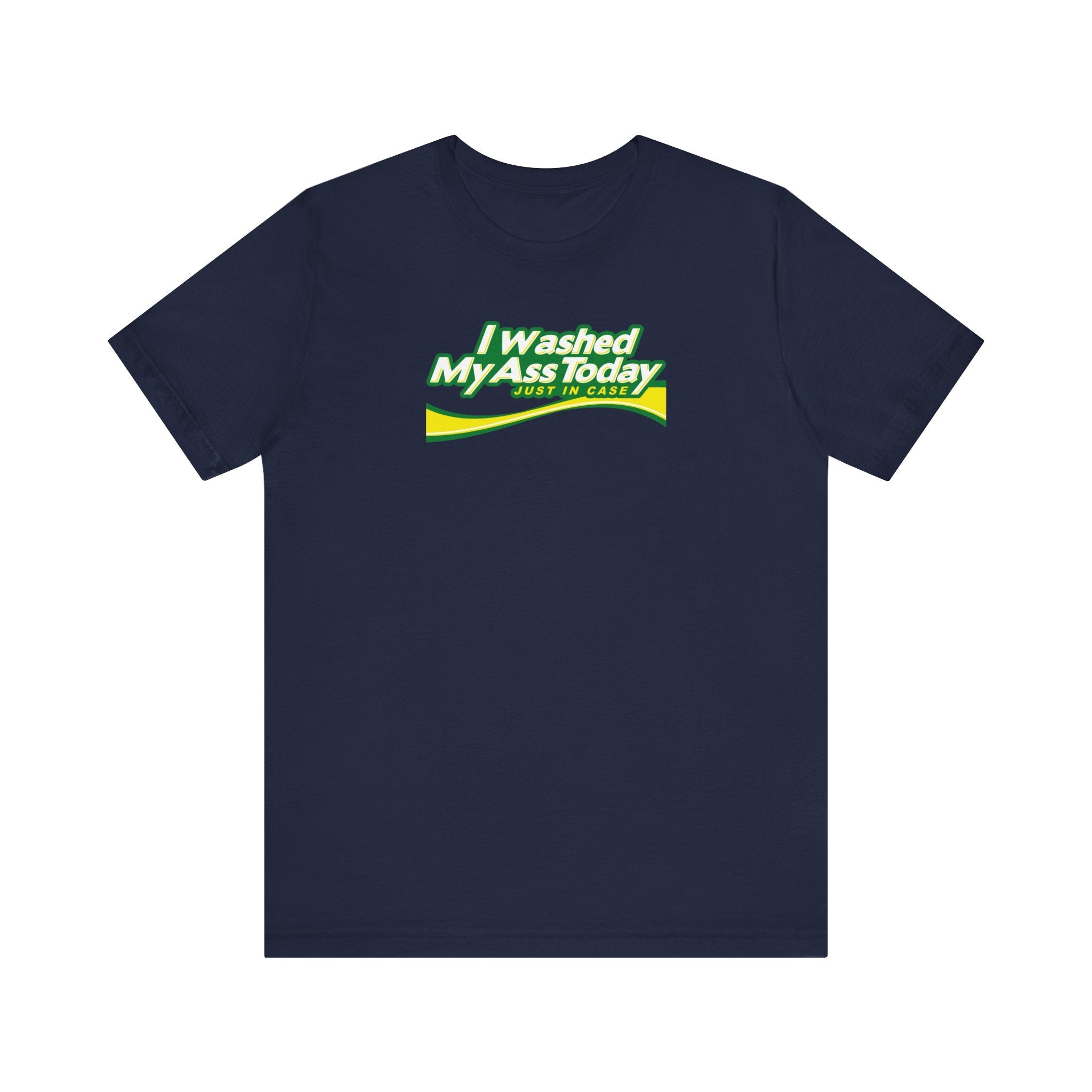 I Washed My Ass Today - Just In Case - Men's T-Shirt