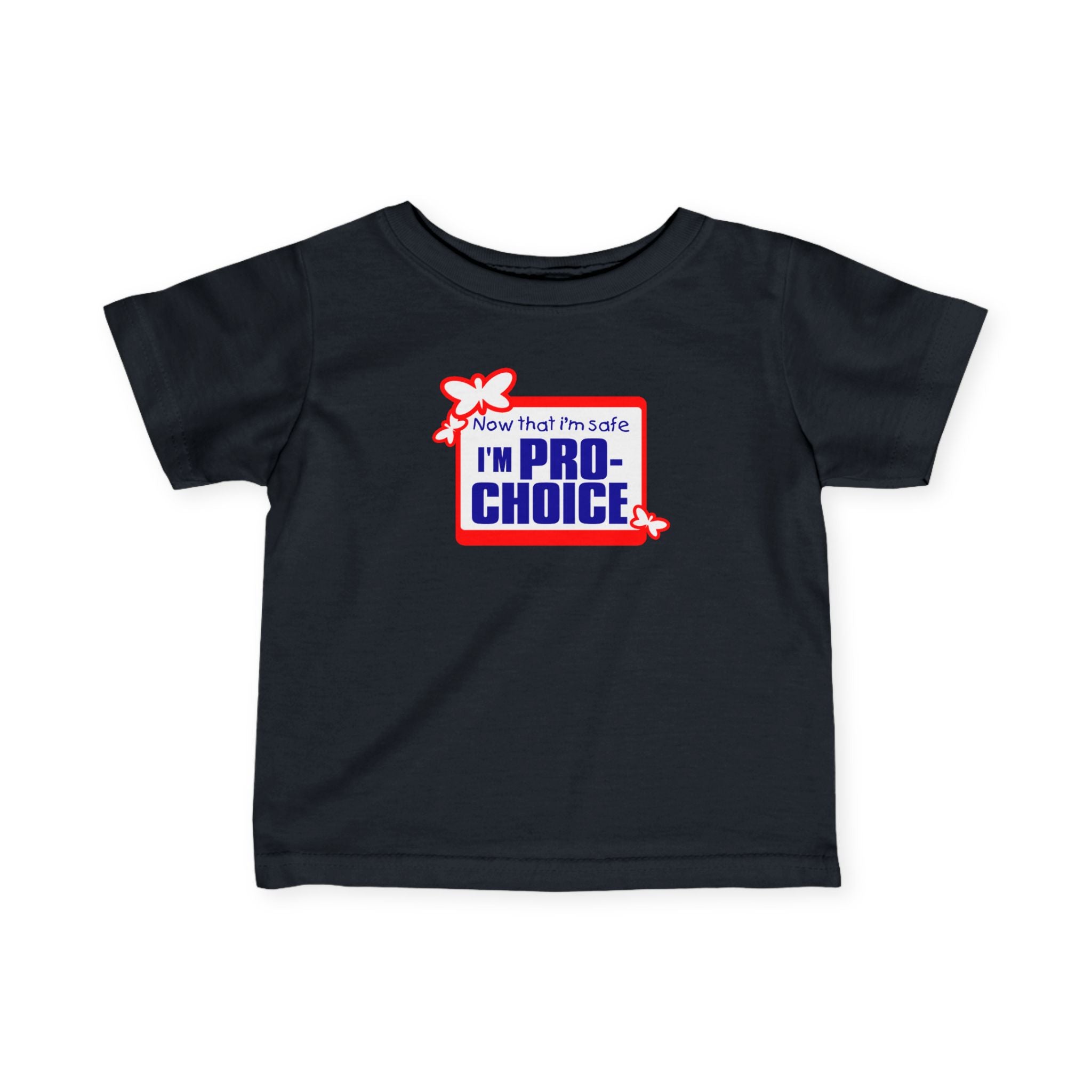Now That I'm Safe I'm Pro Choice - Baby T-Shirt