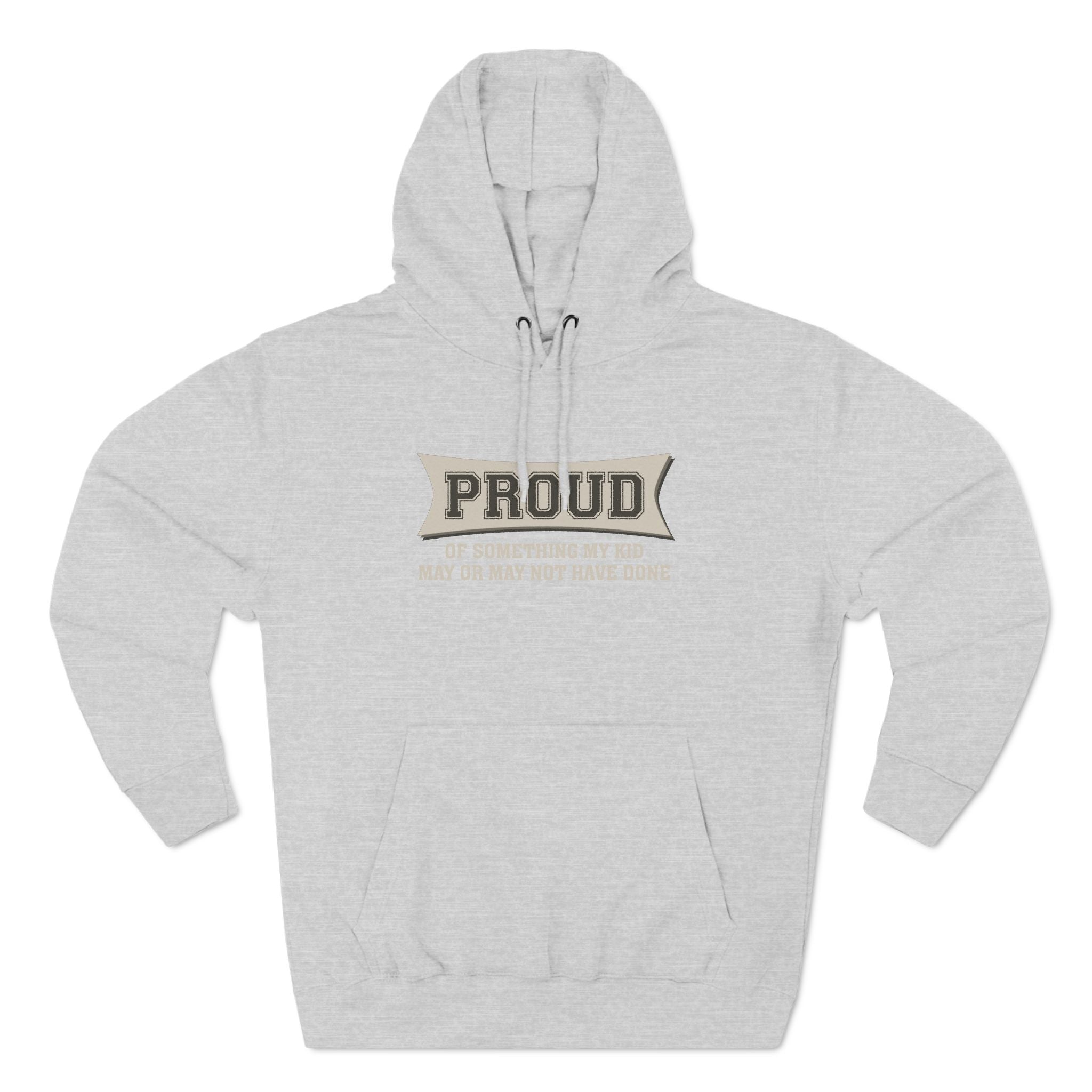 Proud Of Something My Kid May Or May Not Have Done - Hoodie