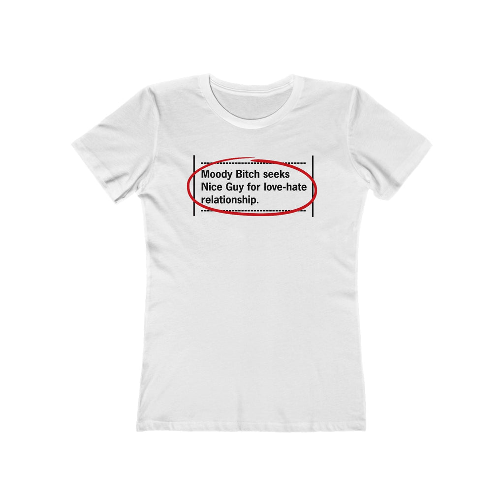 Moody Bitch Seeks Nice Guy For Love-Hate Relationship  - Women’s T-Shirt