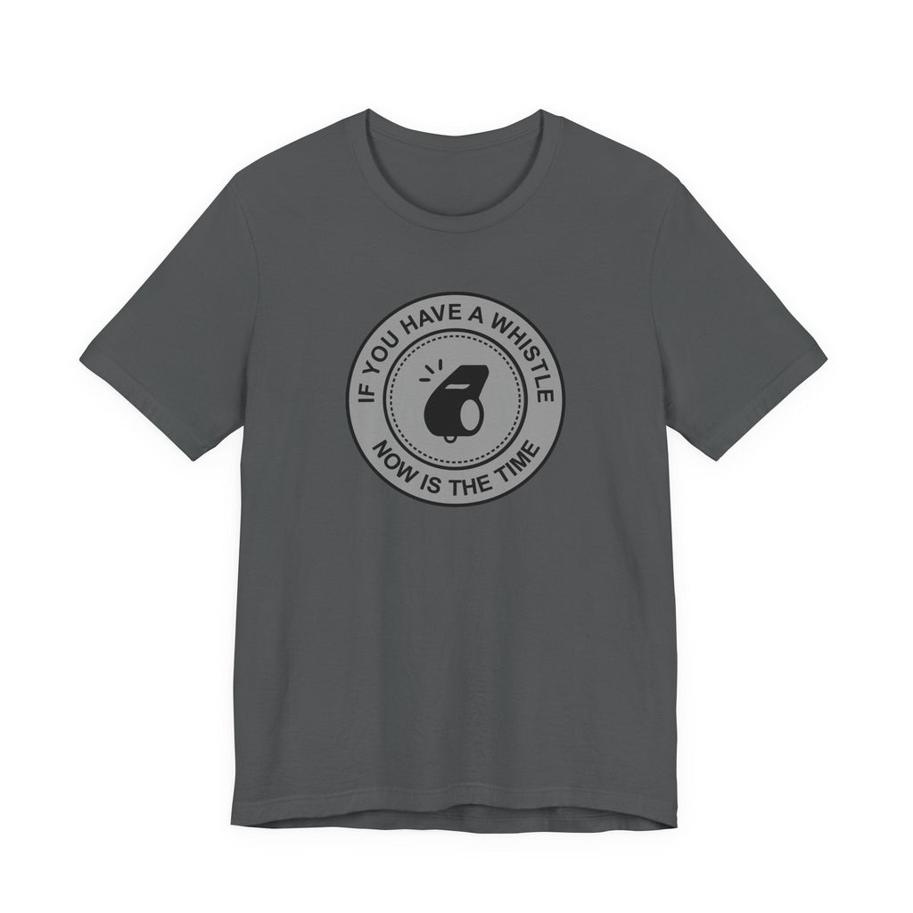 If You Have A Whistle Now Is The Time - Men's T-Shirt