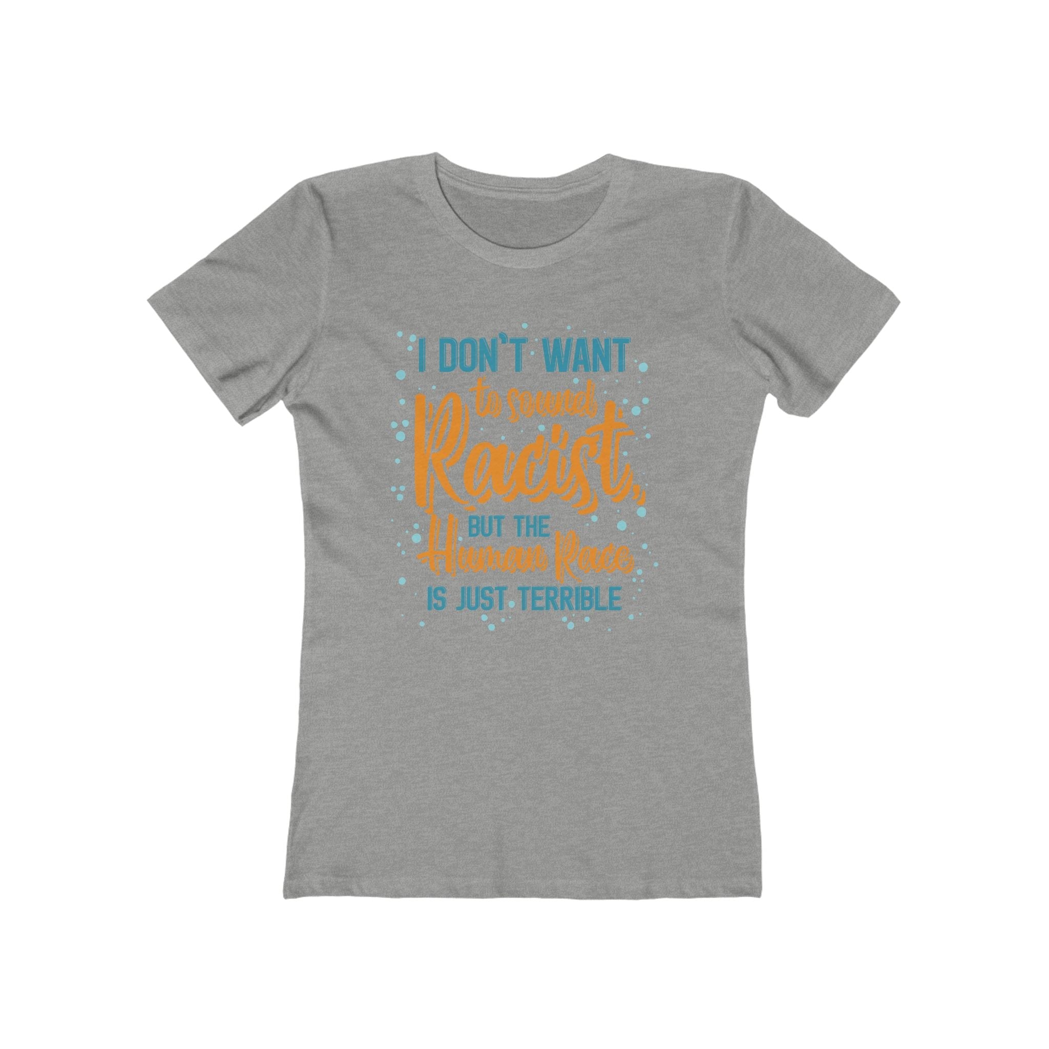 I Don't Want To Sound Racist - Women’s T-Shirt