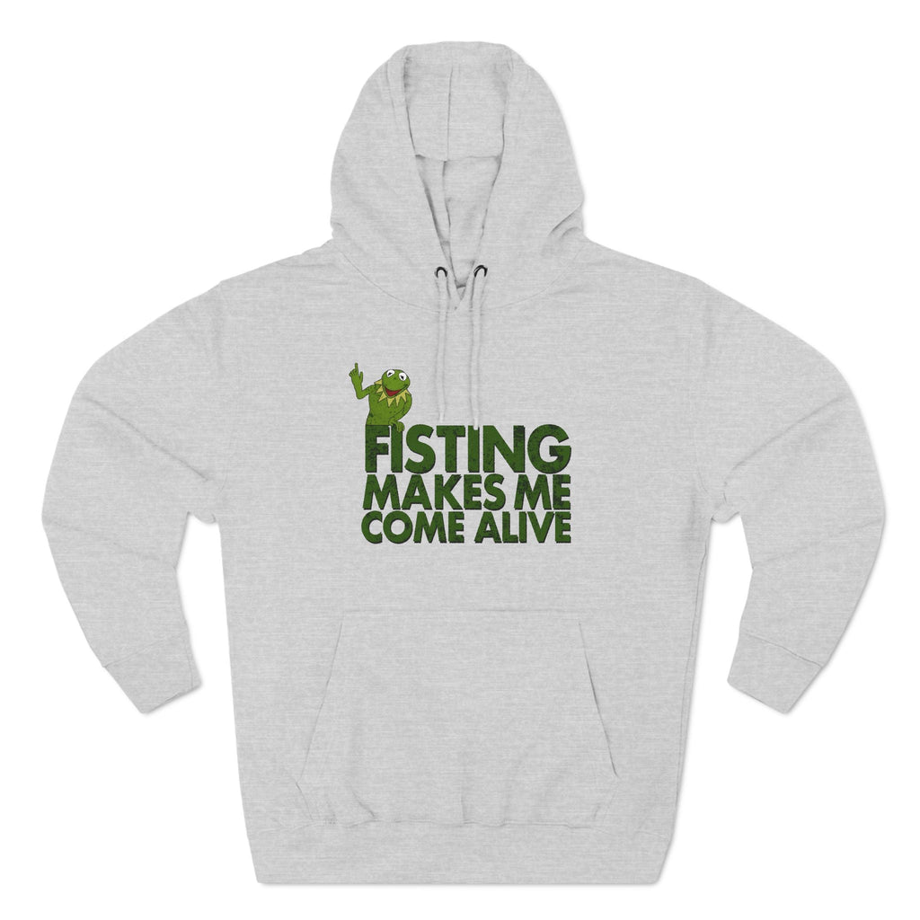 Fisting Makes Me Come Alive (Kermit The Frog) - Hoodie