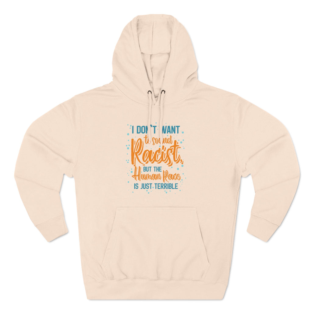 I Don't Want To Sound Racist - Hoodie