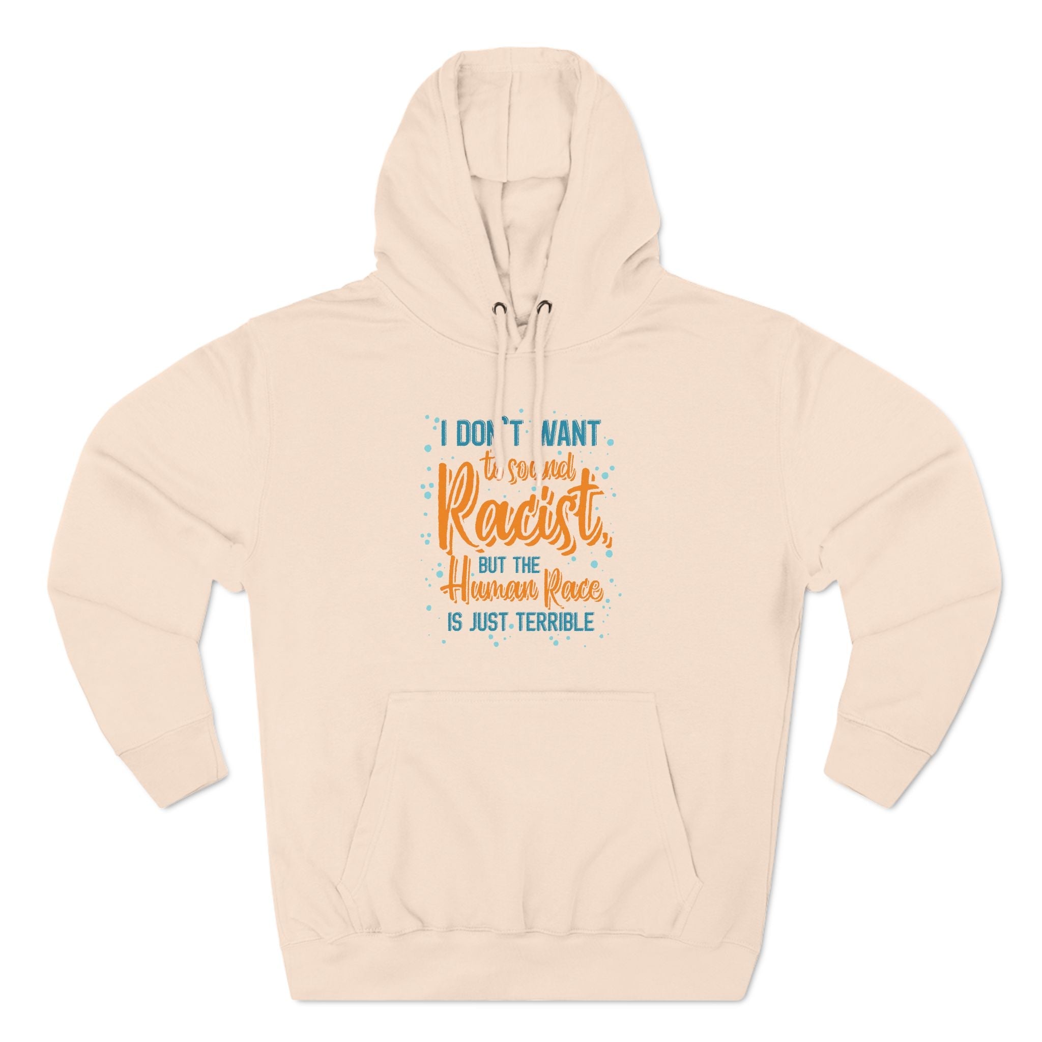 I Don't Want To Sound Racist - Hoodie