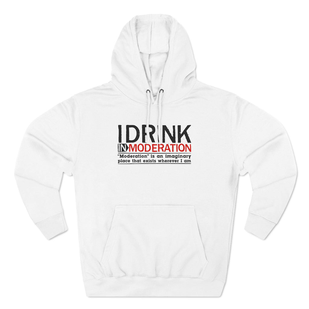 I Drink In Moderation - Hoodie