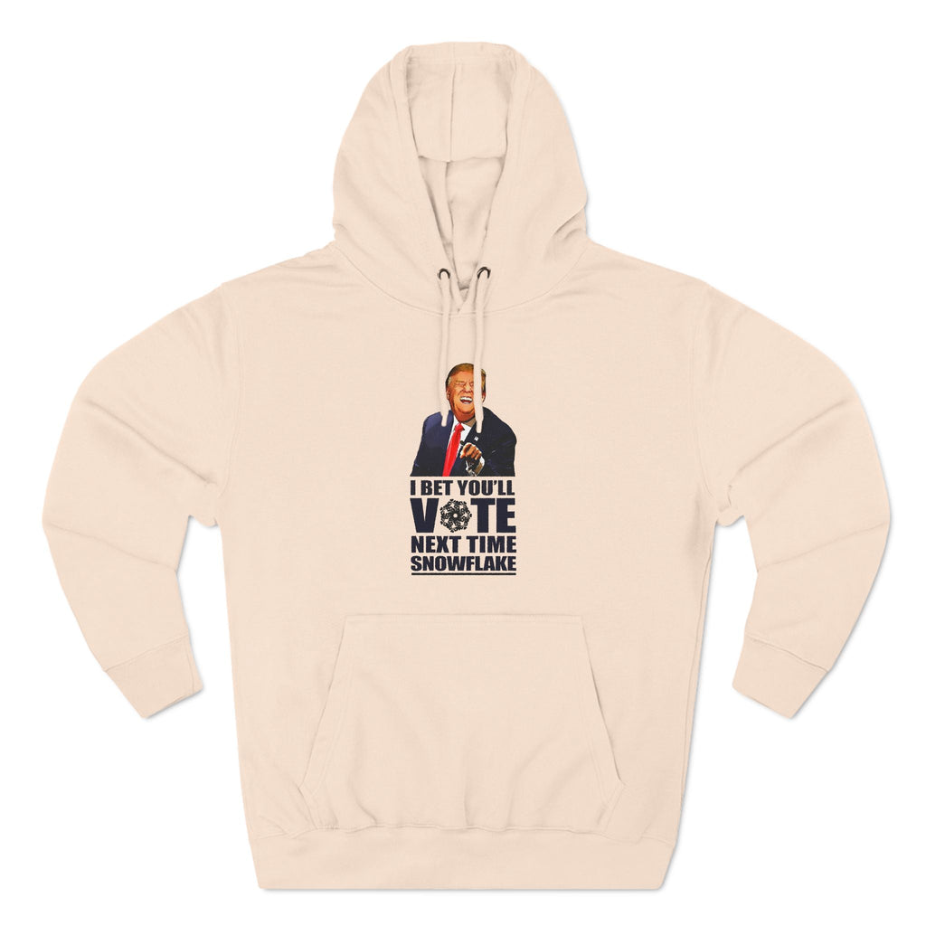 I Bet You'll Vote Next Time Snowflake (Donald Trump) - Hoodie
