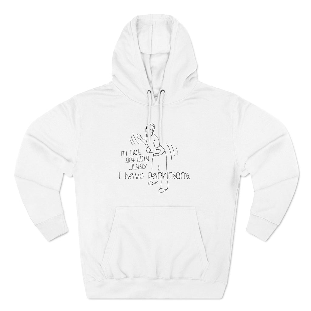 I'm Not Getting Jiggy - I Have Parkinson's - Hoodie
