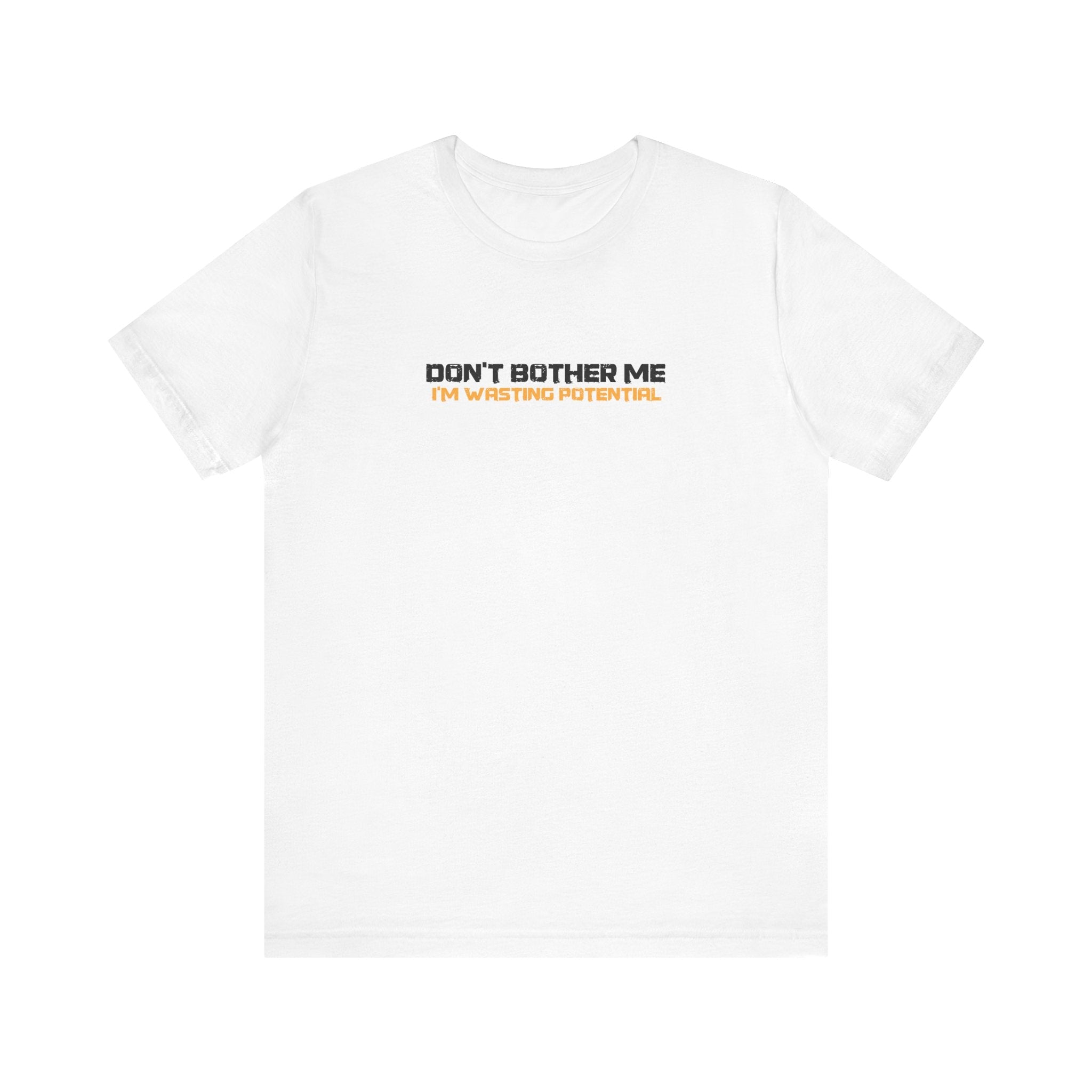 Don't Bother Me - I'm Wasting Potential - Men's T-Shirt