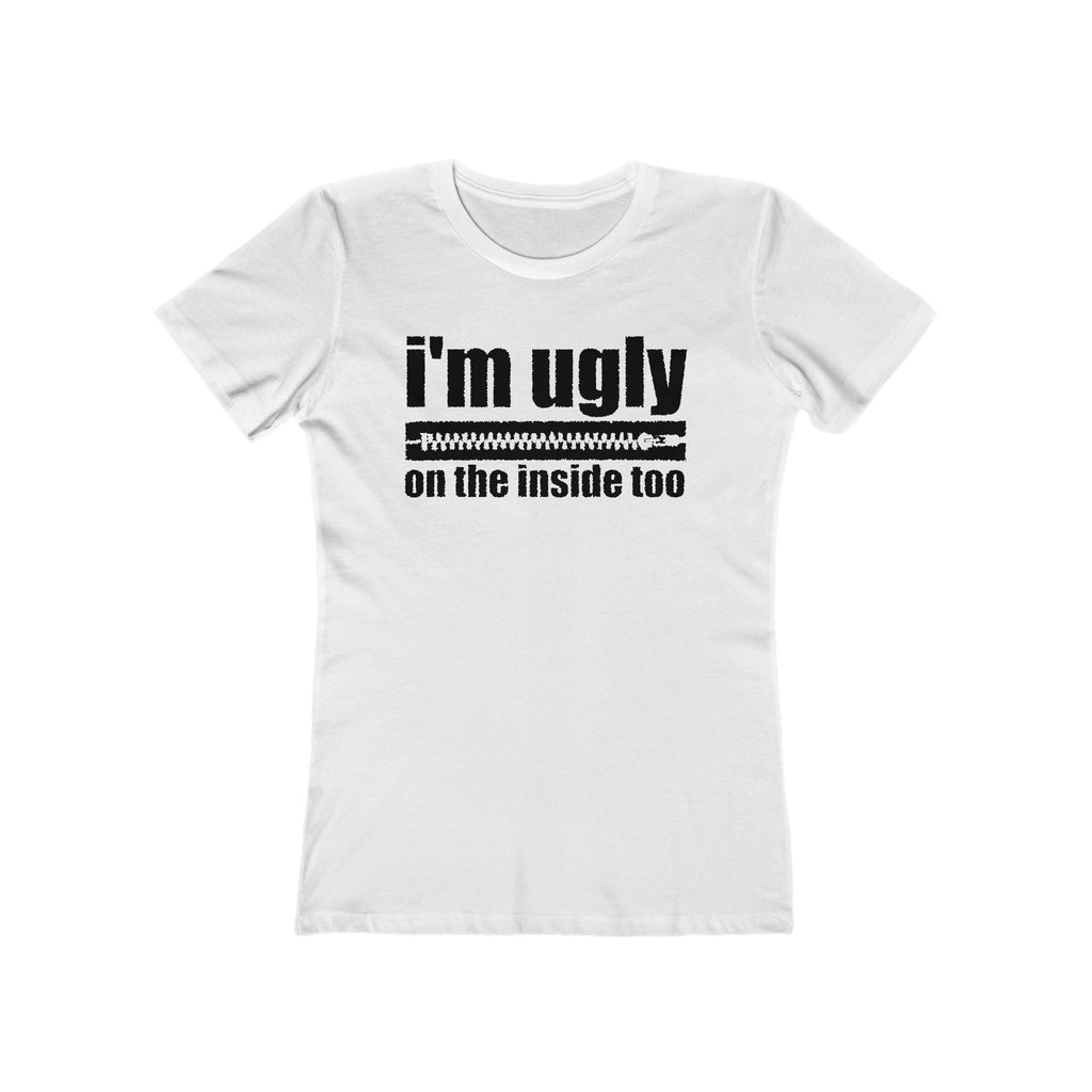 I'm Ugly On The Inside Too - Women’s T-Shirt