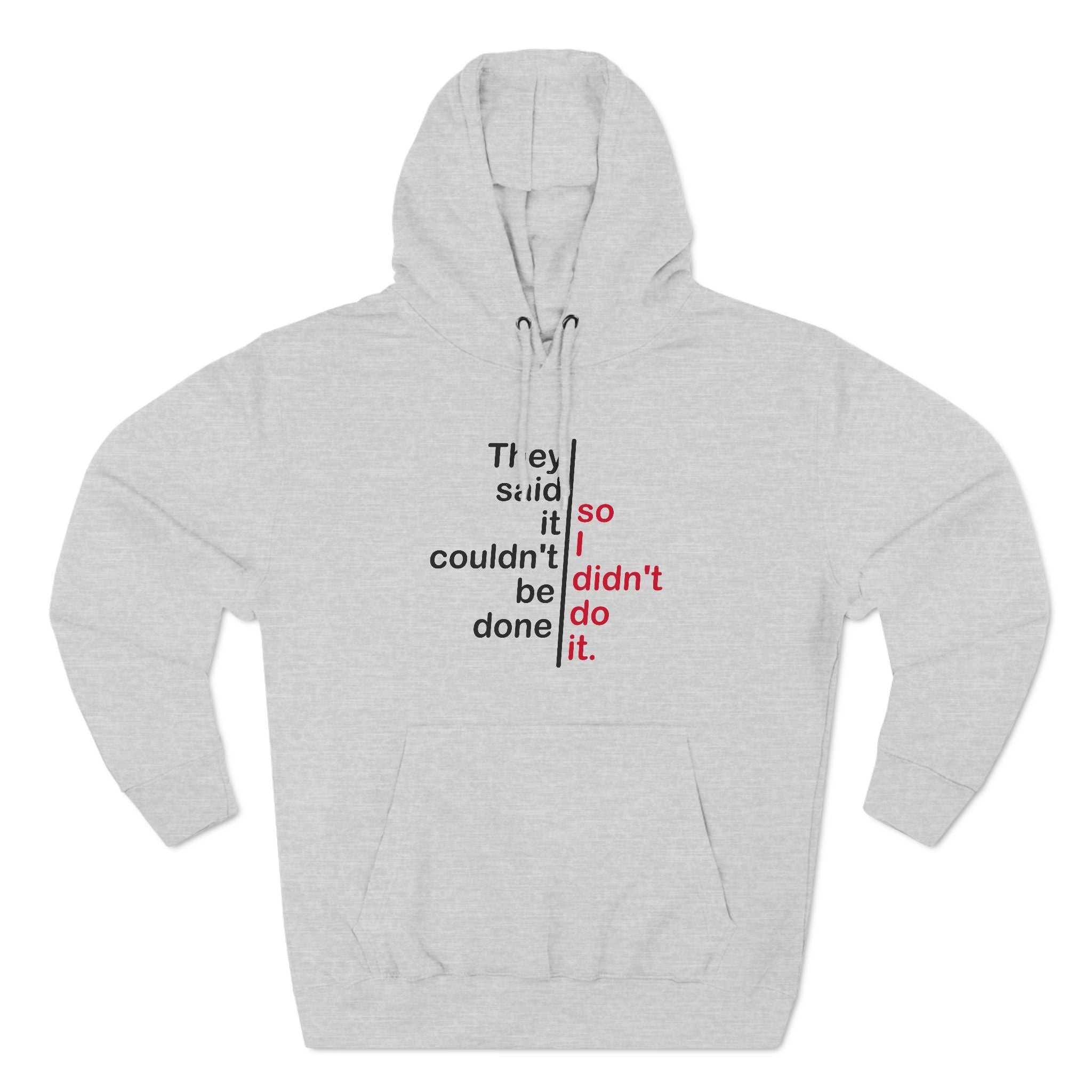 They Said It Couldn't Be Done - So I Didn't Do It. - Hoodie