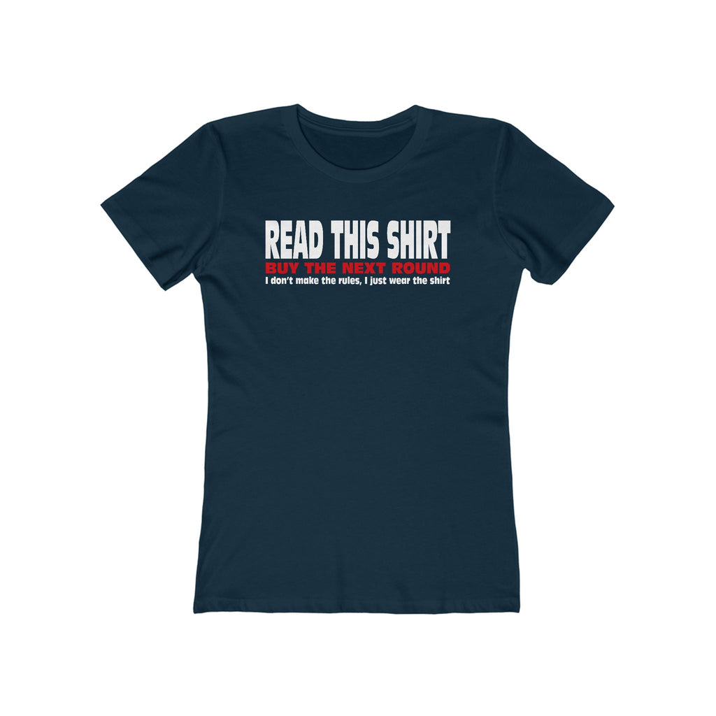 Read This Shirt Buy The Next Round. I Don't Make The Rules I Just Wear The Shirt - Women’s T-Shirt