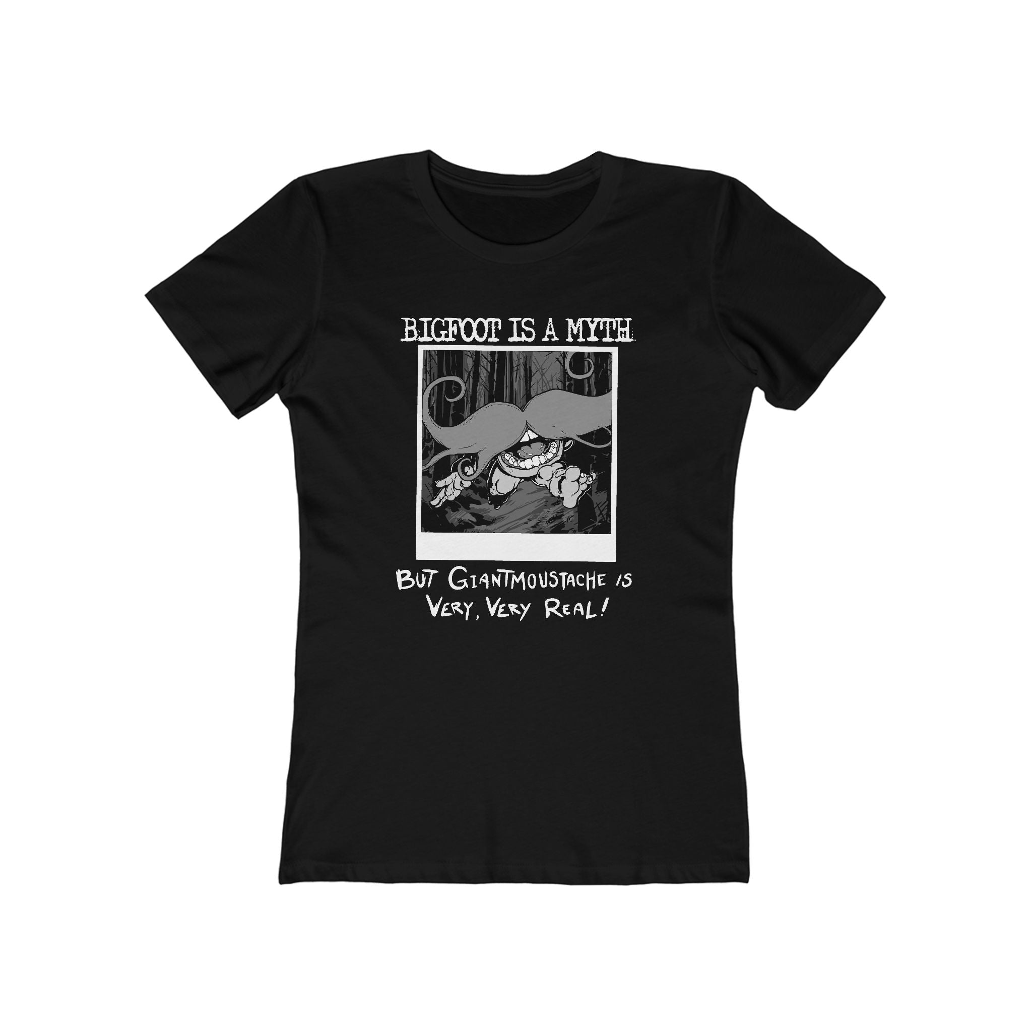 Bigfoot Is A Myth But Giantmoustache Is Very Very Real! - Women’s T-Shirt