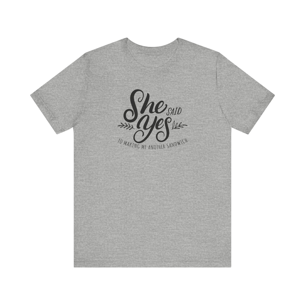 She Said Yes To Making Me Another Sandwich - Men's T-Shirt
