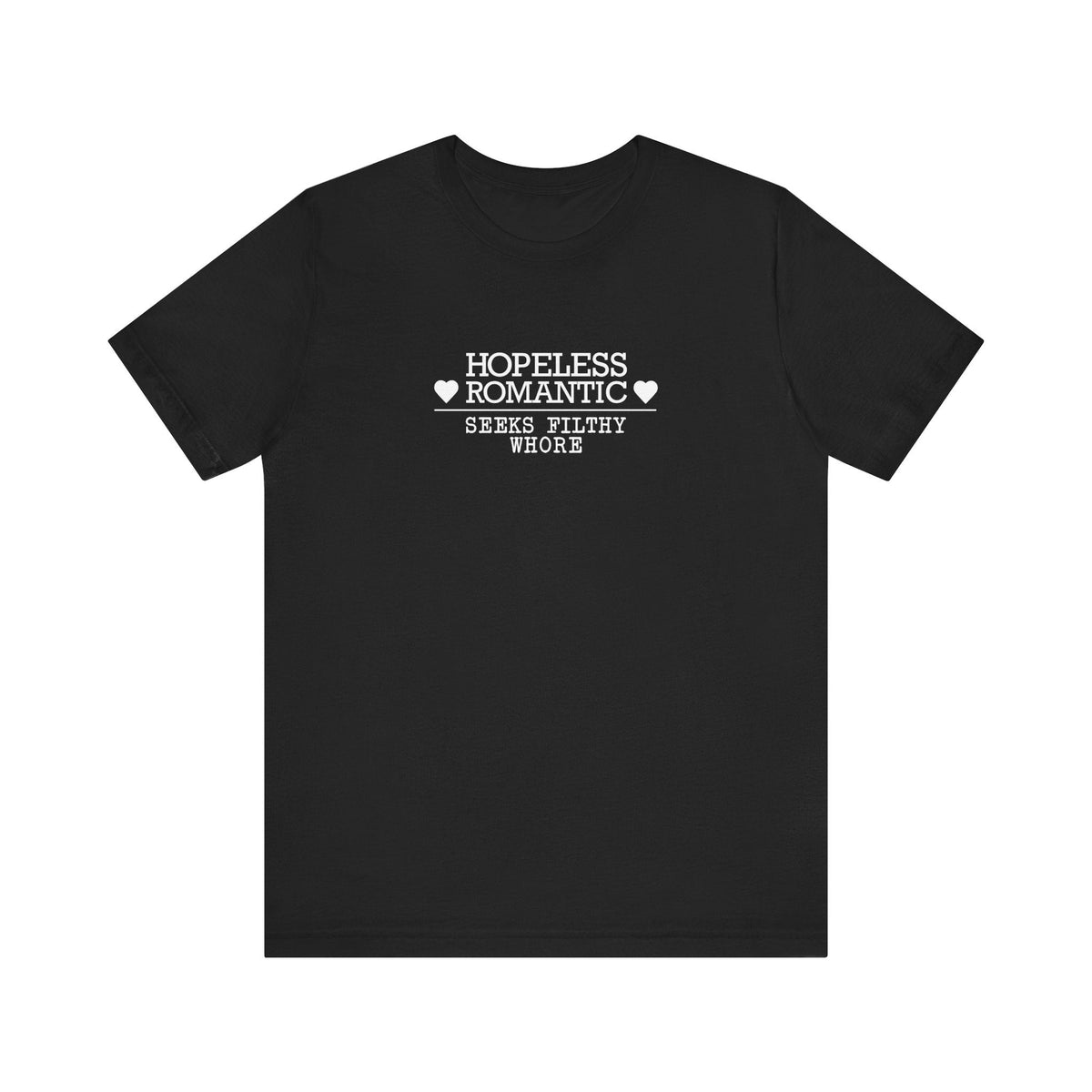 Hopeless Romantic Seeks Filthy Whore - Men's T-Shirt