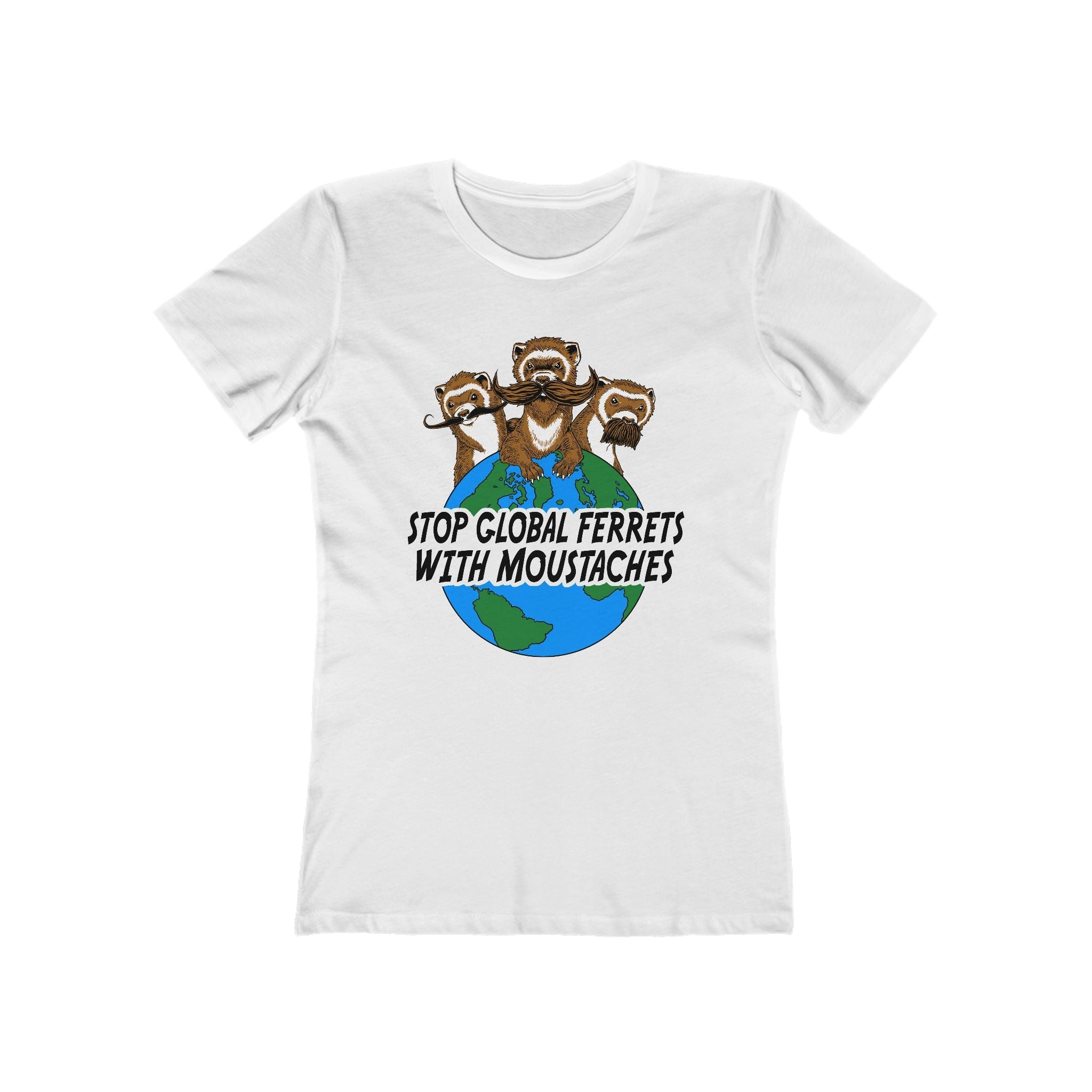 Stop Global Ferrets With Moustaches  - Women’s T-Shirt