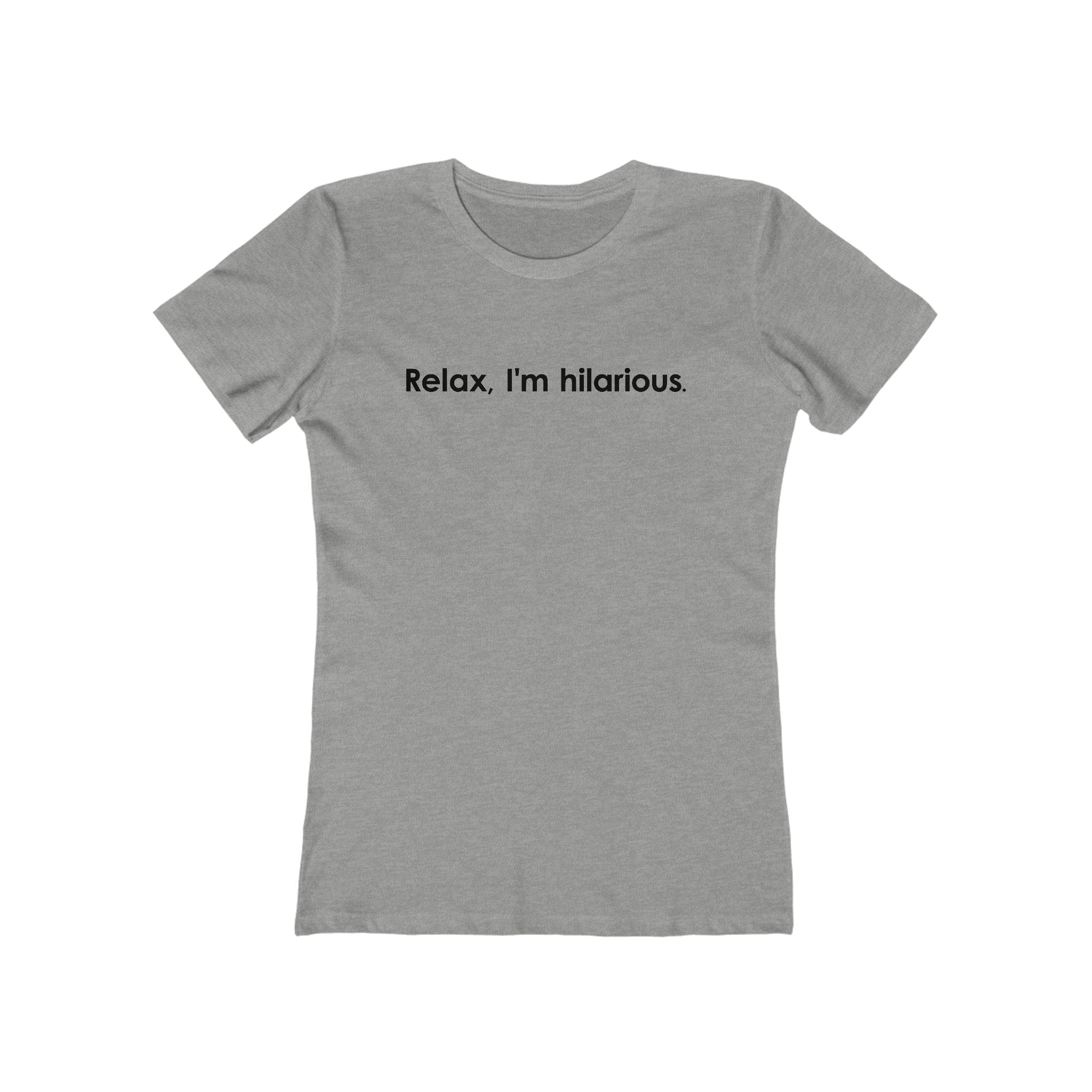 Relax I'm Hilarious - Women’s T-Shirt