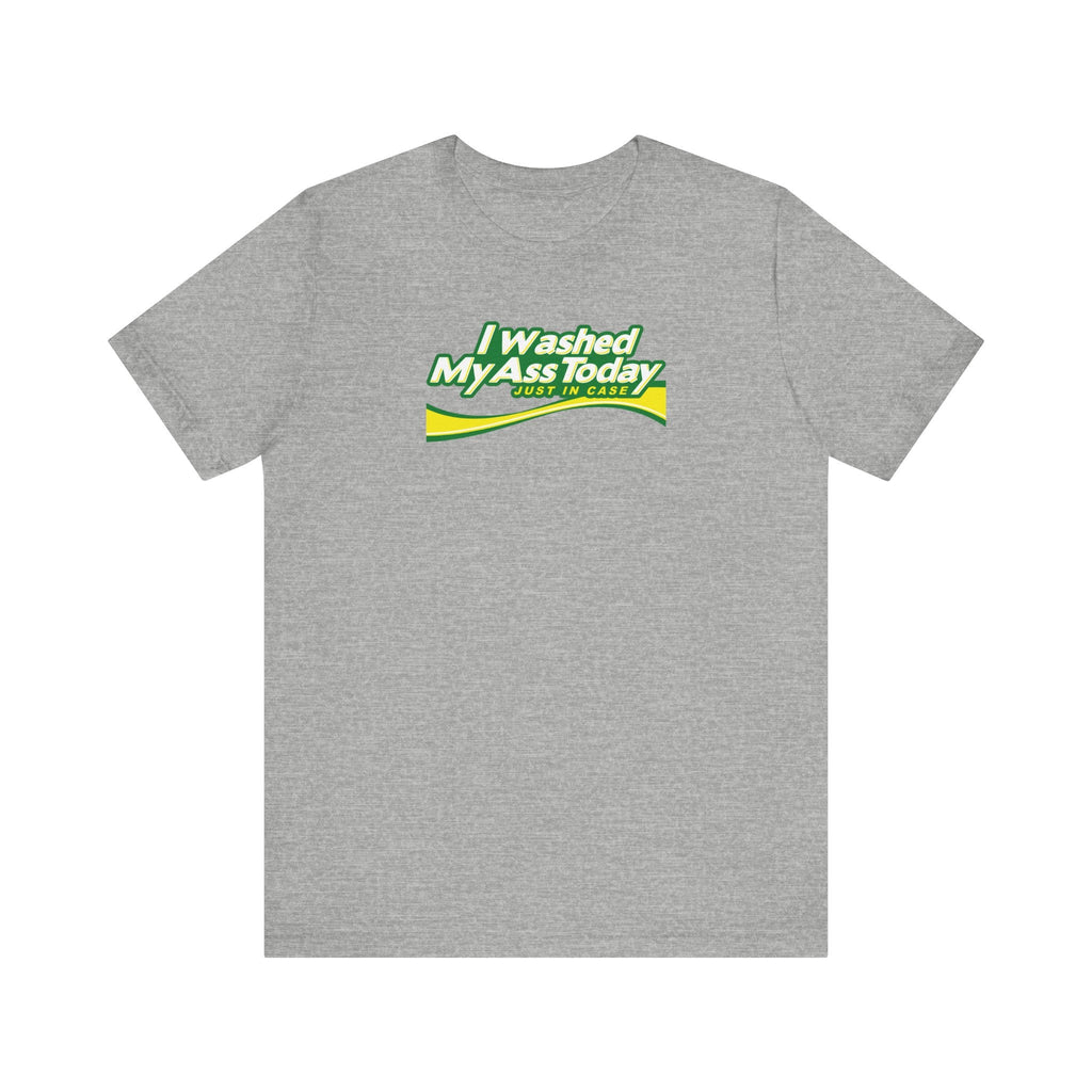 I Washed My Ass Today - Just In Case - Men's T-Shirt