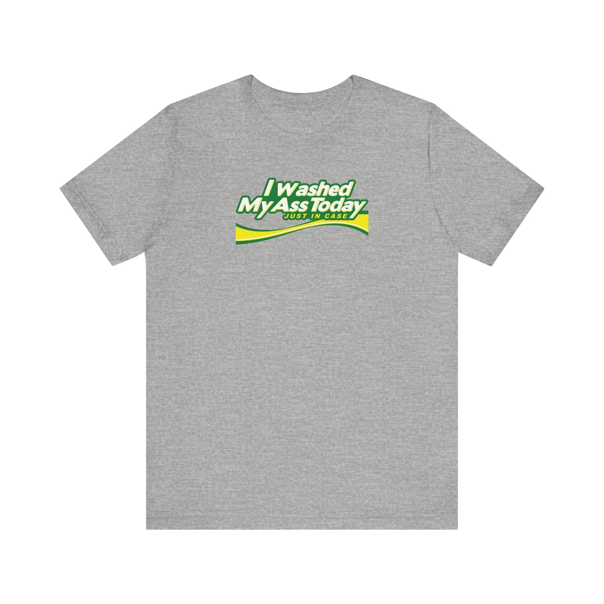 I Washed My Ass Today - Just In Case - Men's T-Shirt