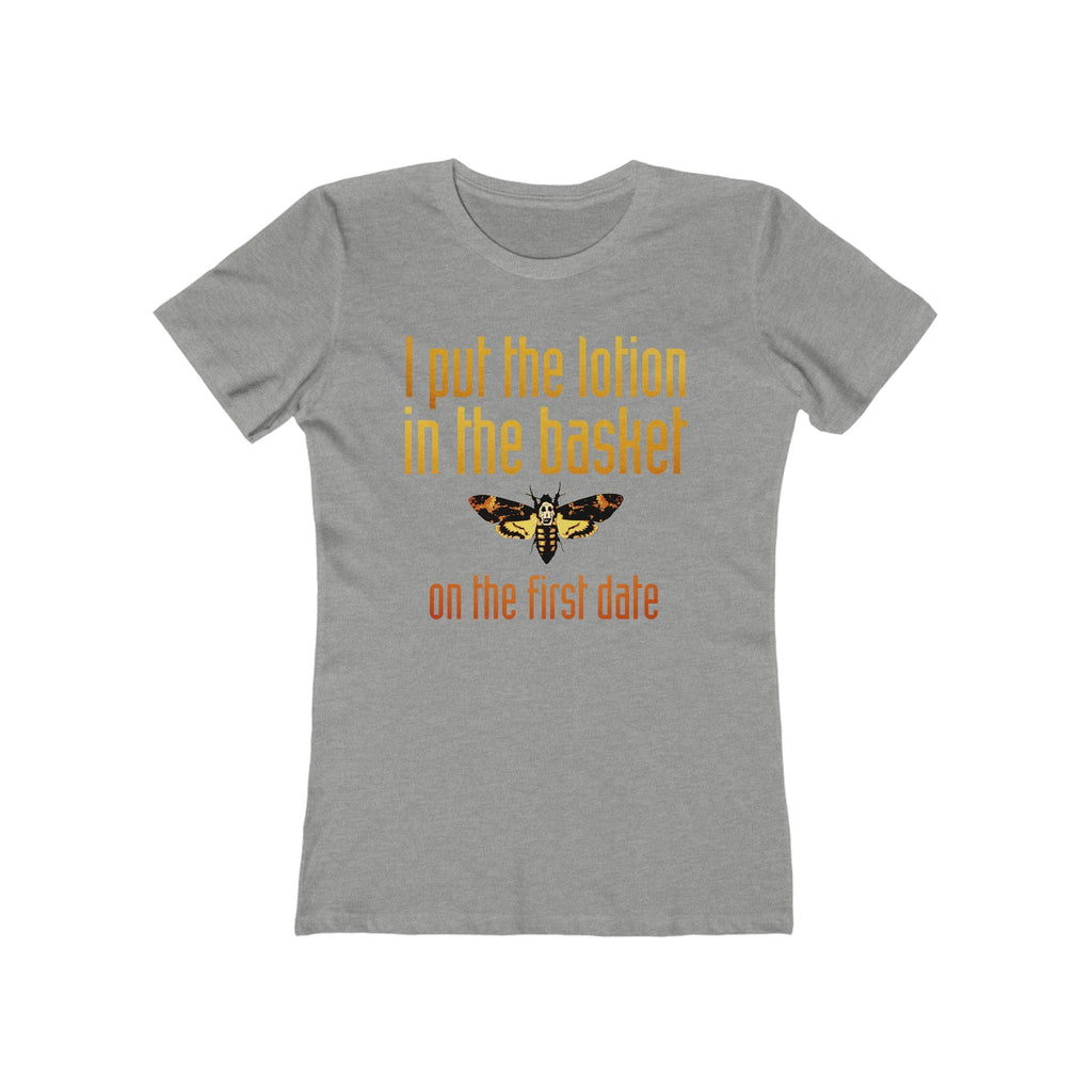 I Put The Lotion In The Basket On The First Date - Women’s T-Shirt