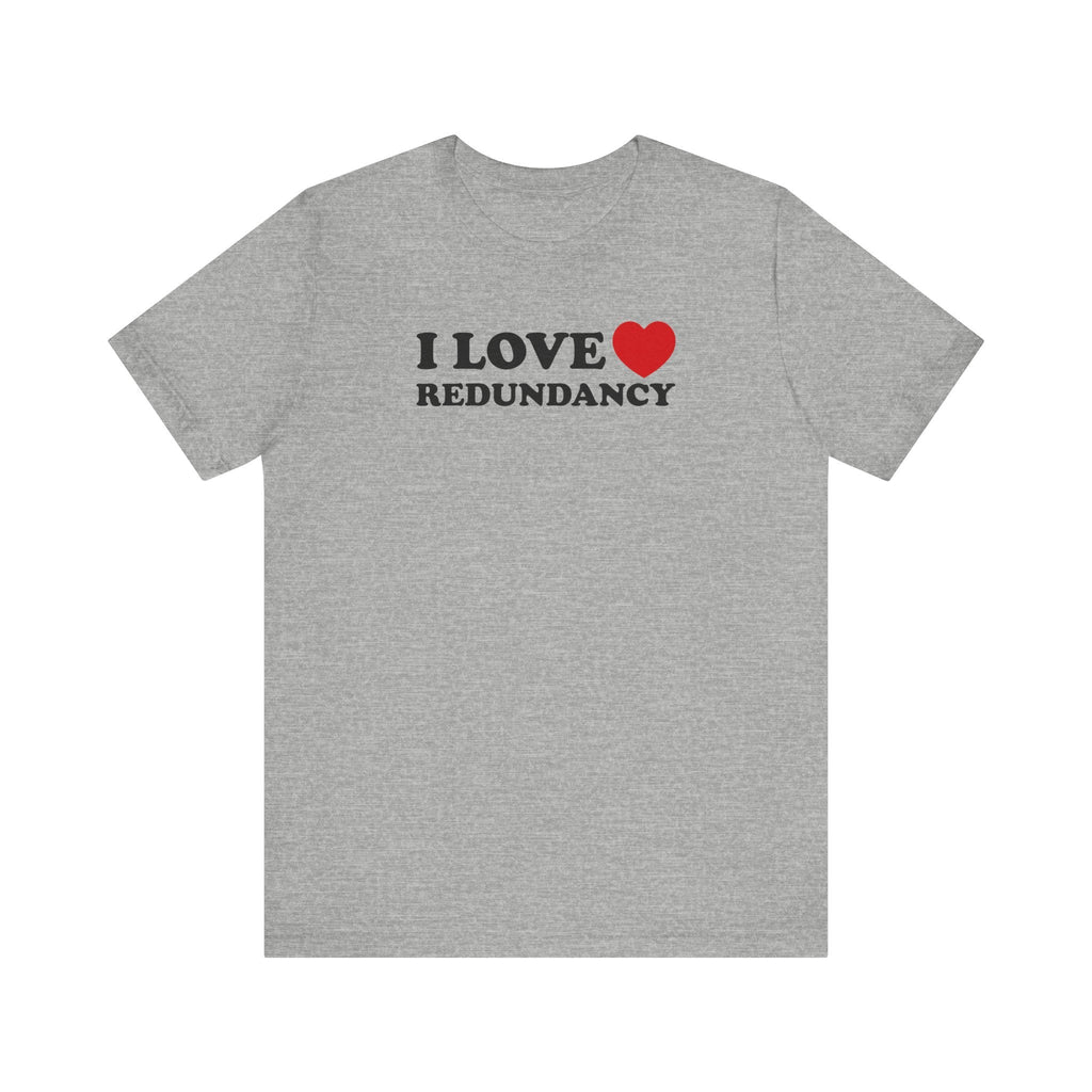 I Love (Heart) Redundancy - Men's T-Shirt