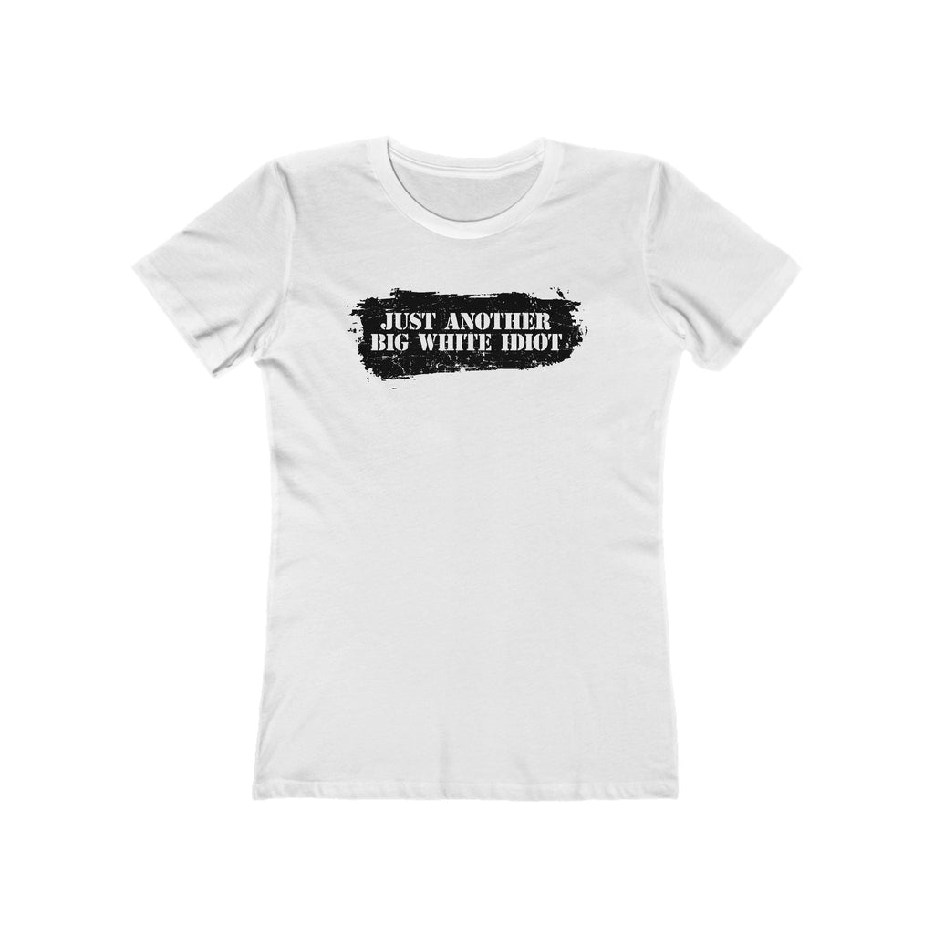 Just Another Big White Idiot  - Women’s T-Shirt