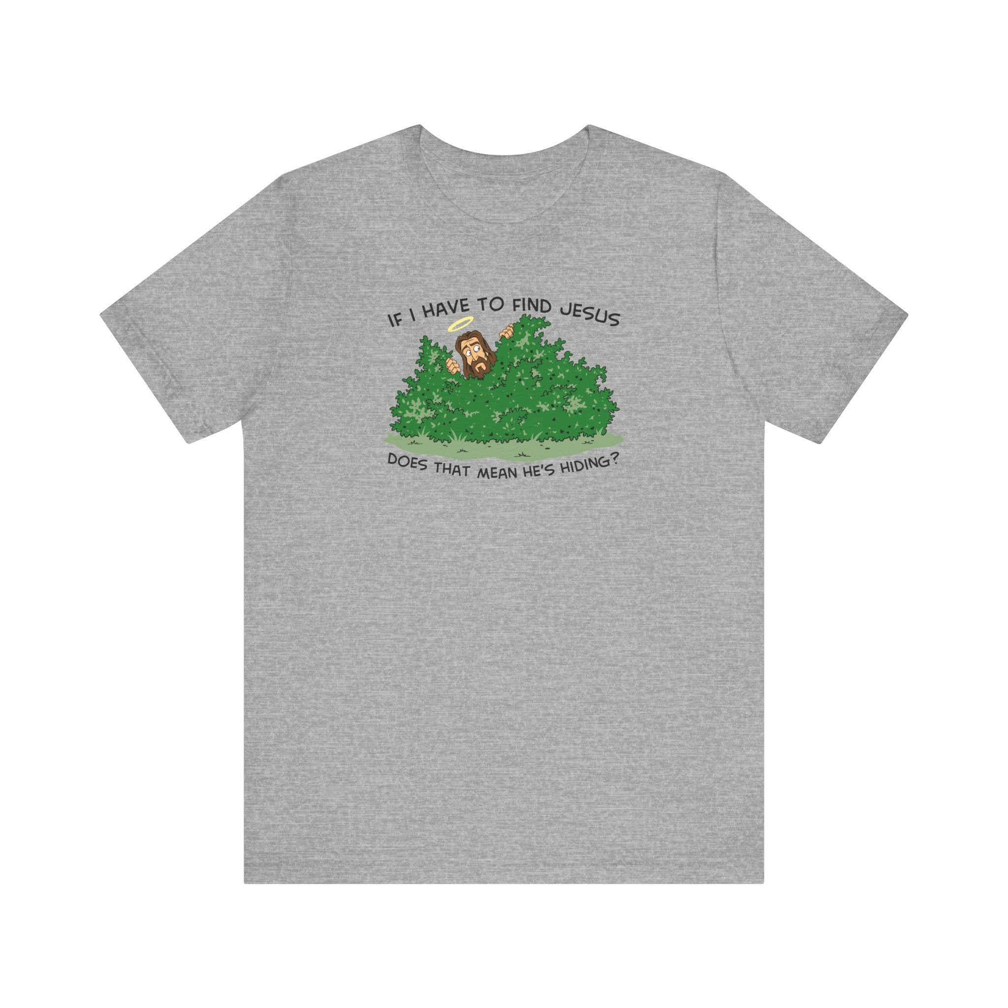 If I Have To Find Jesus Does That Mean He's Hiding? - Men's T-Shirt