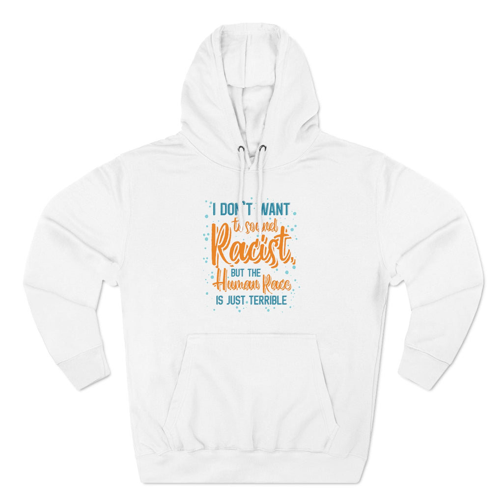 I Don't Want To Sound Racist - Hoodie